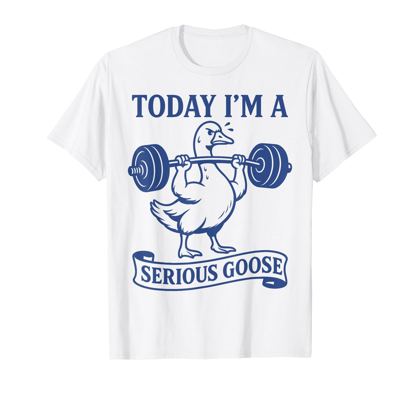 Funny Lifting Weights Gym Fitness Today I'm a Serious Goose T-Shirt
