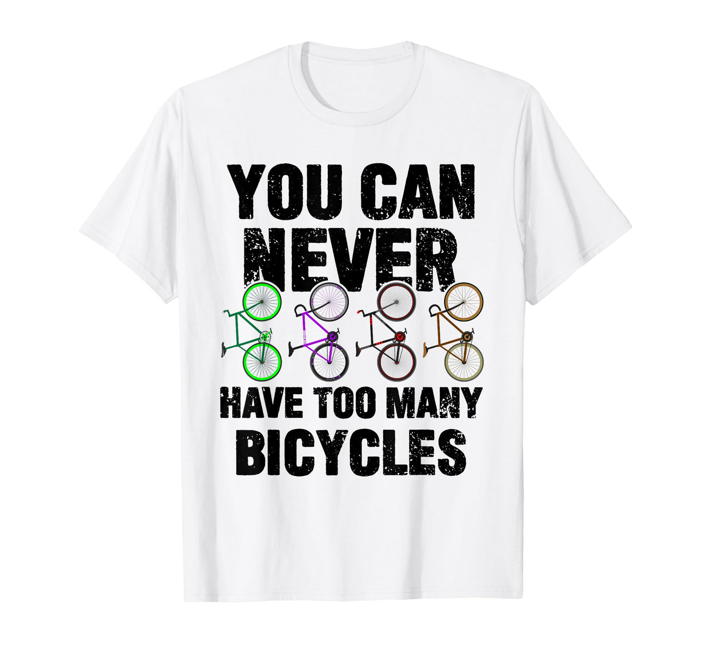 You Can Never Have Too Many Bicycles Funny Cyclist Gift T-Shirt