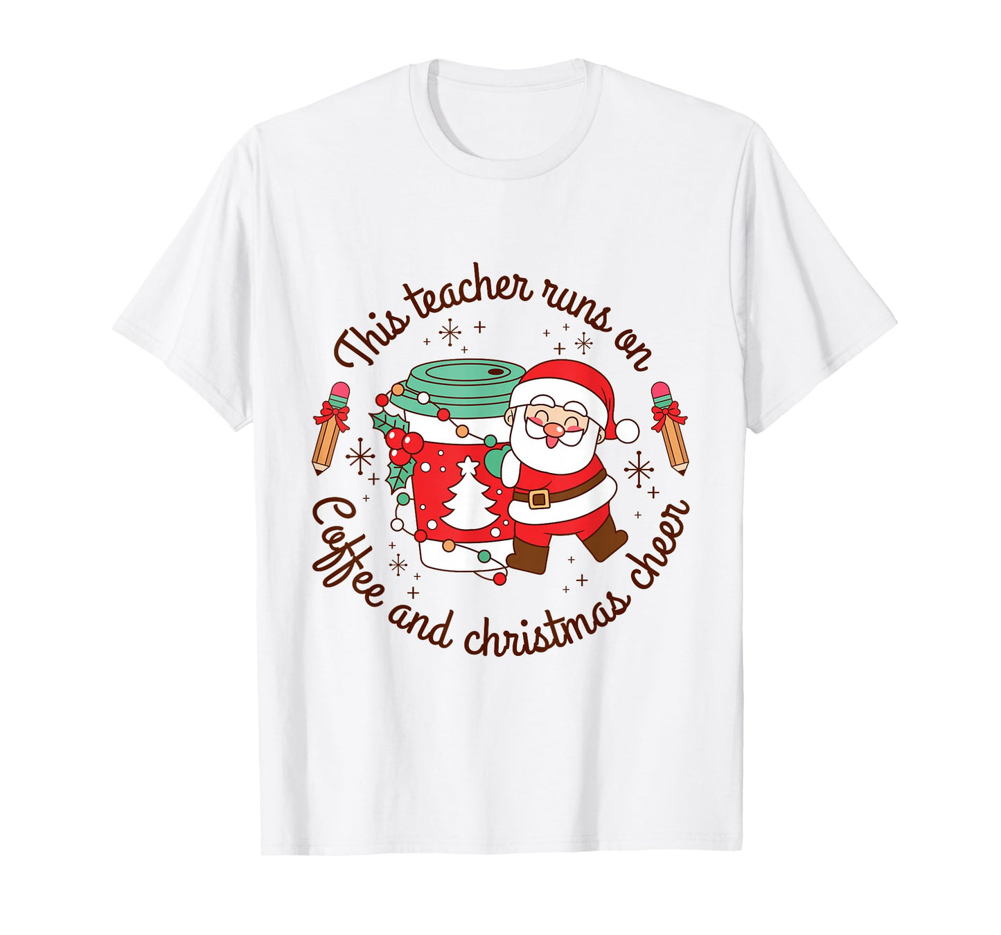 Teacher Runs on Coffee and Christmas Cheer Tee T-Shirt