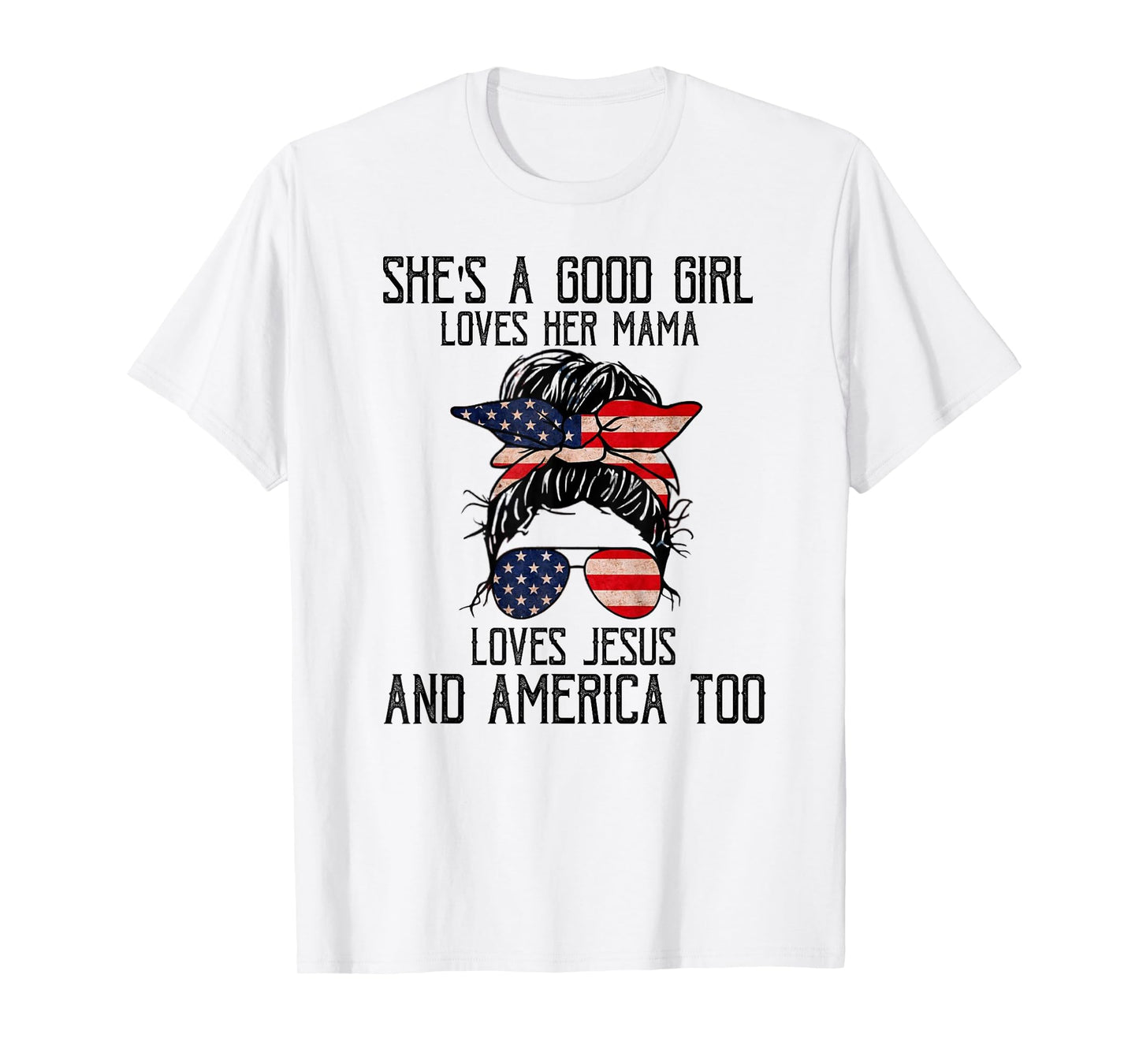She's A Good Girl Loves Her Mama Jesus & America Too T-Shirt