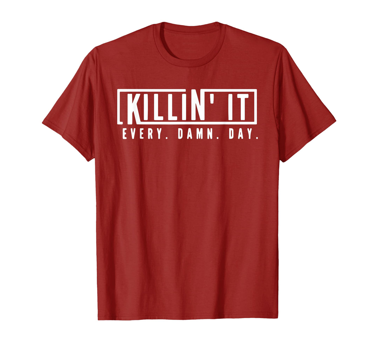 Killin' It Every Damn Day Motivational Aspiration Quote T-Shirt