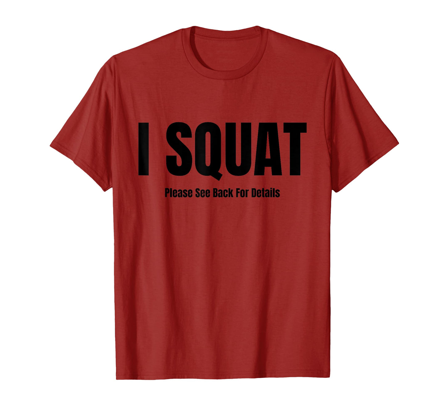 I Squat Please See Back For Details, I Squat T-Shirt