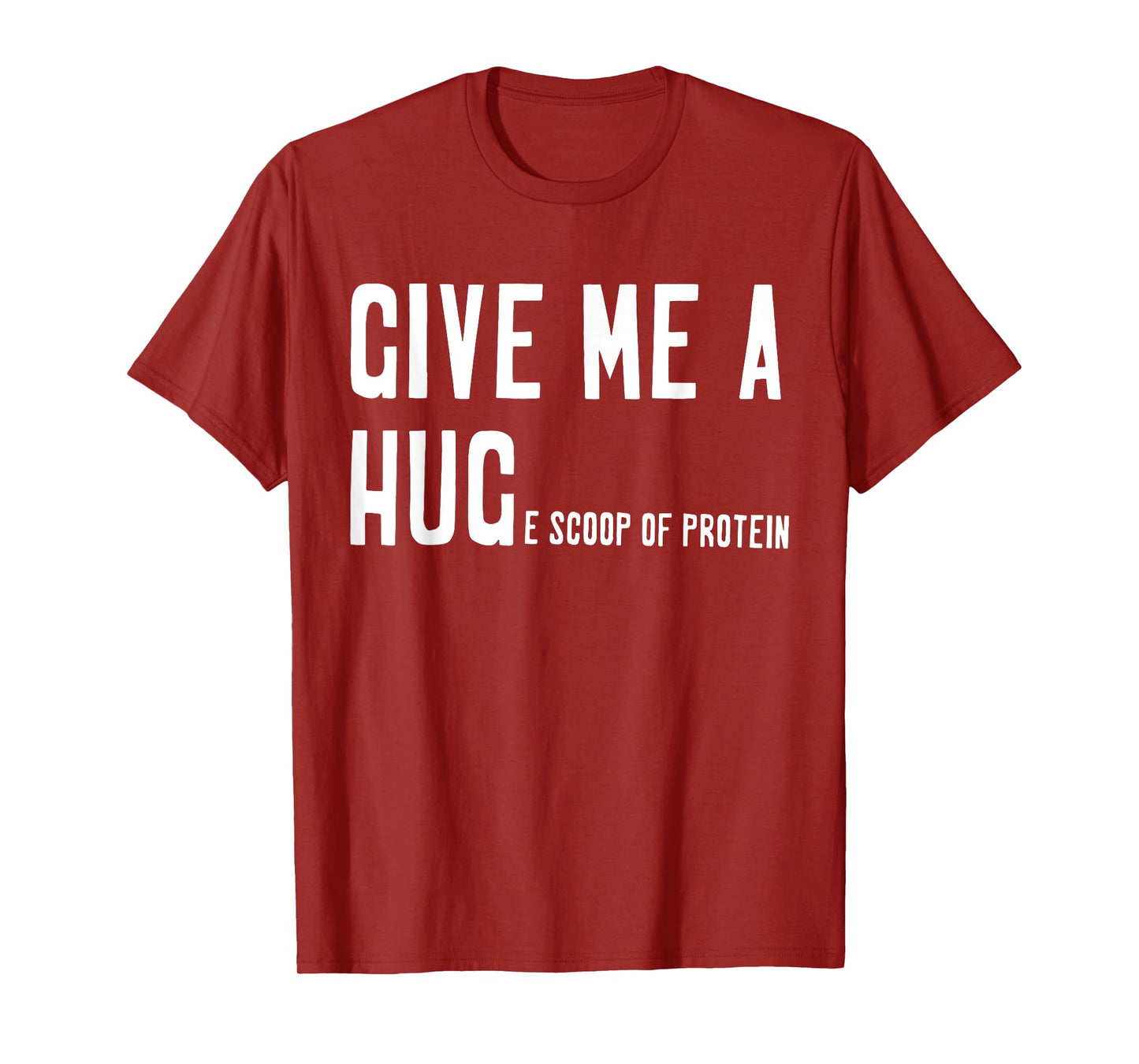 Give Me A Hug Scoop Of Protein Funny Workout Gym Lovers T-Shirt