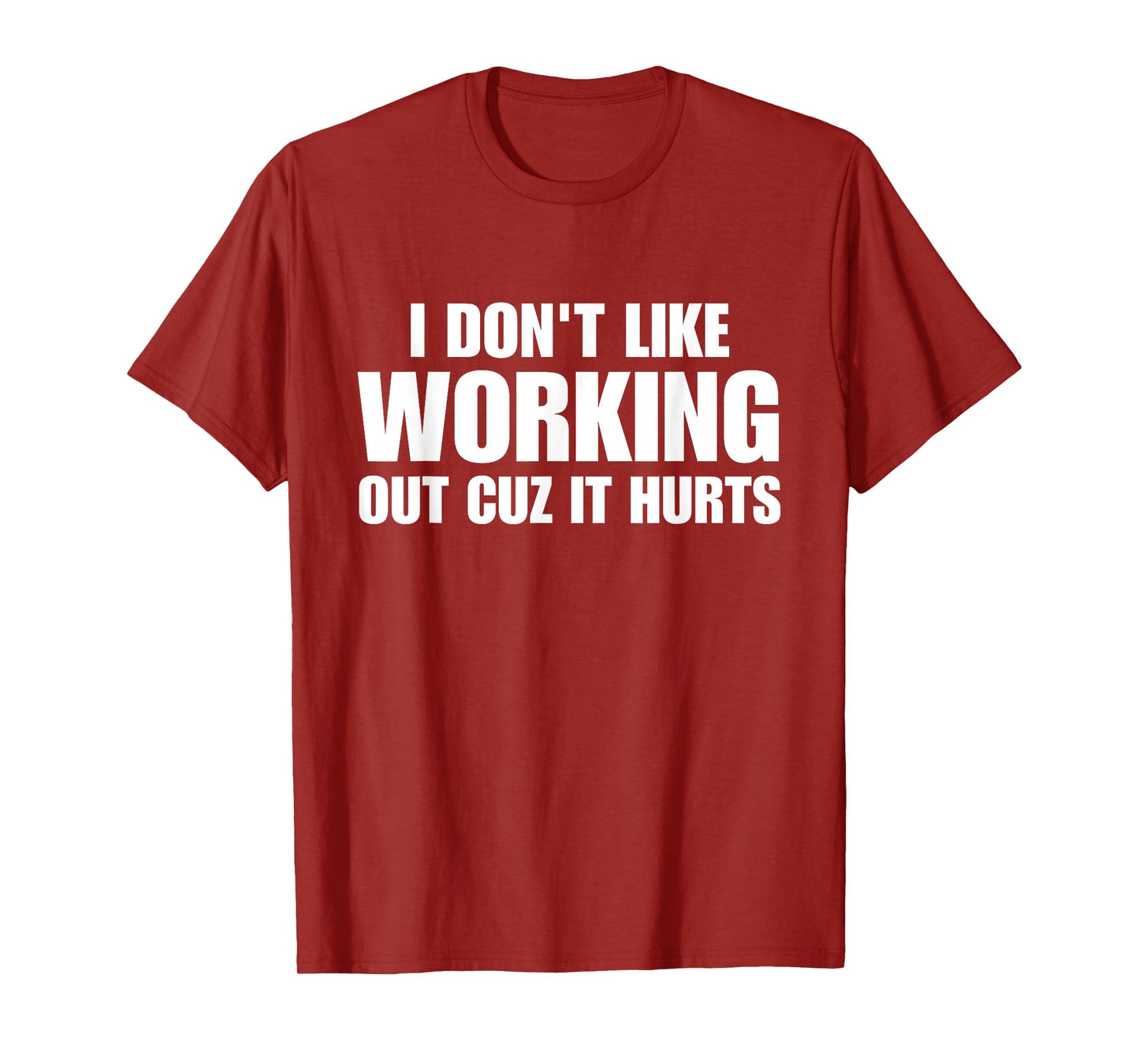 Fun Workout I Don’t Like Working Out Cuz It Hurts Gym Humor T-Shirt