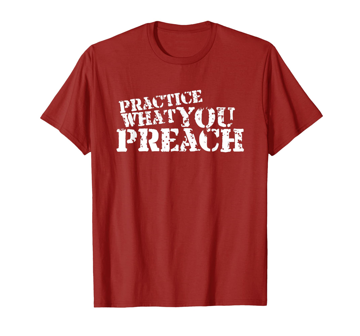 Practice What You Preach Inspirational Motivational T-Shirt