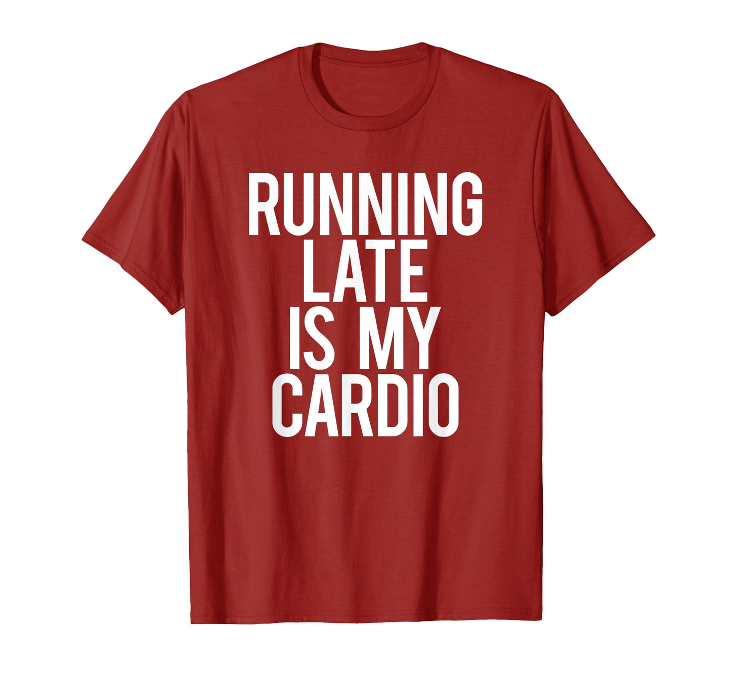 Running Late Is My Cardio Sarcastic Saying Workout Funny Gym T-Shirt
