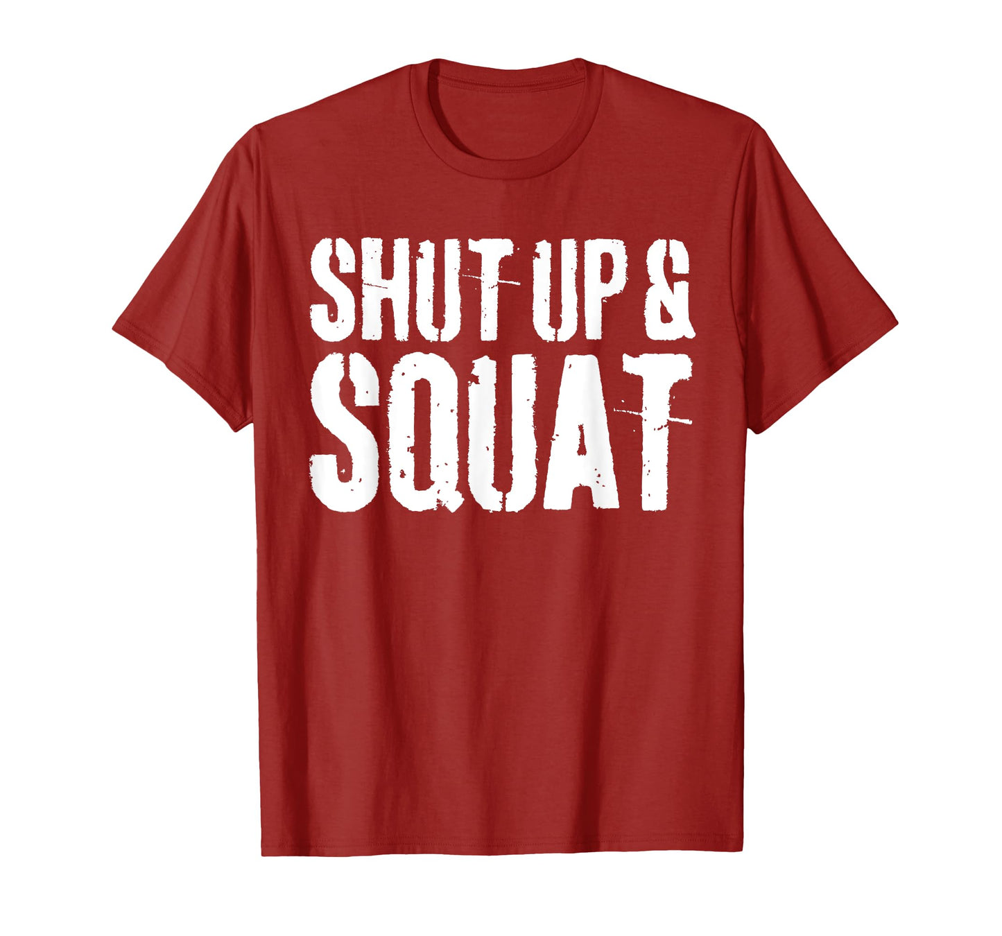 Shut Up and Squat T-Shirt Gym Workout Shirt T-Shirt