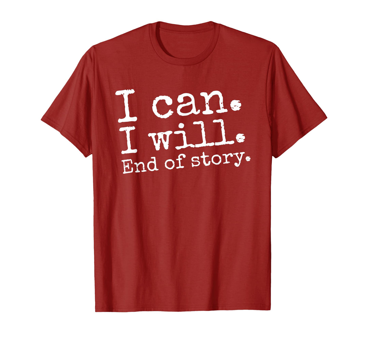 I Can I Will End of Story Positive Affirmation Motivational T-Shirt