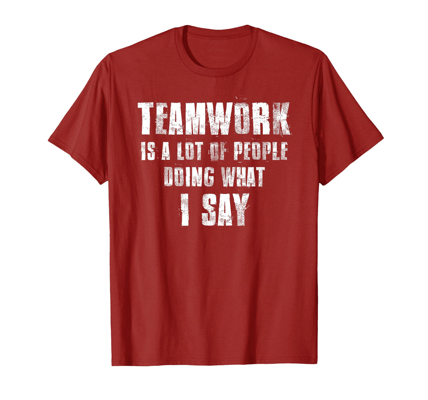 Teamwork Is A Lot Of People Doing What I Say Coaching T-Shirt