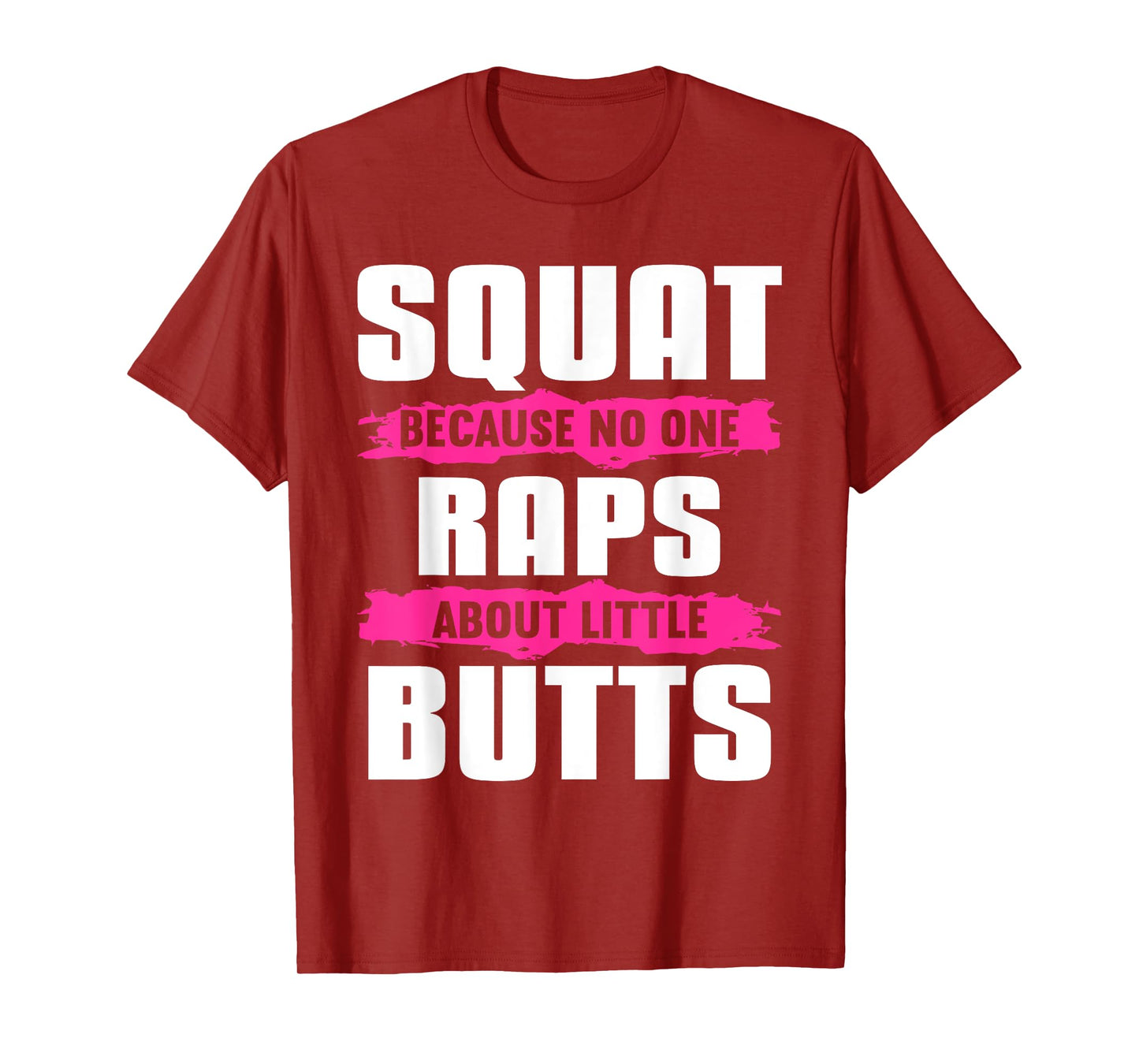 Squat Because No One Raps About Little Butts T-Shirt