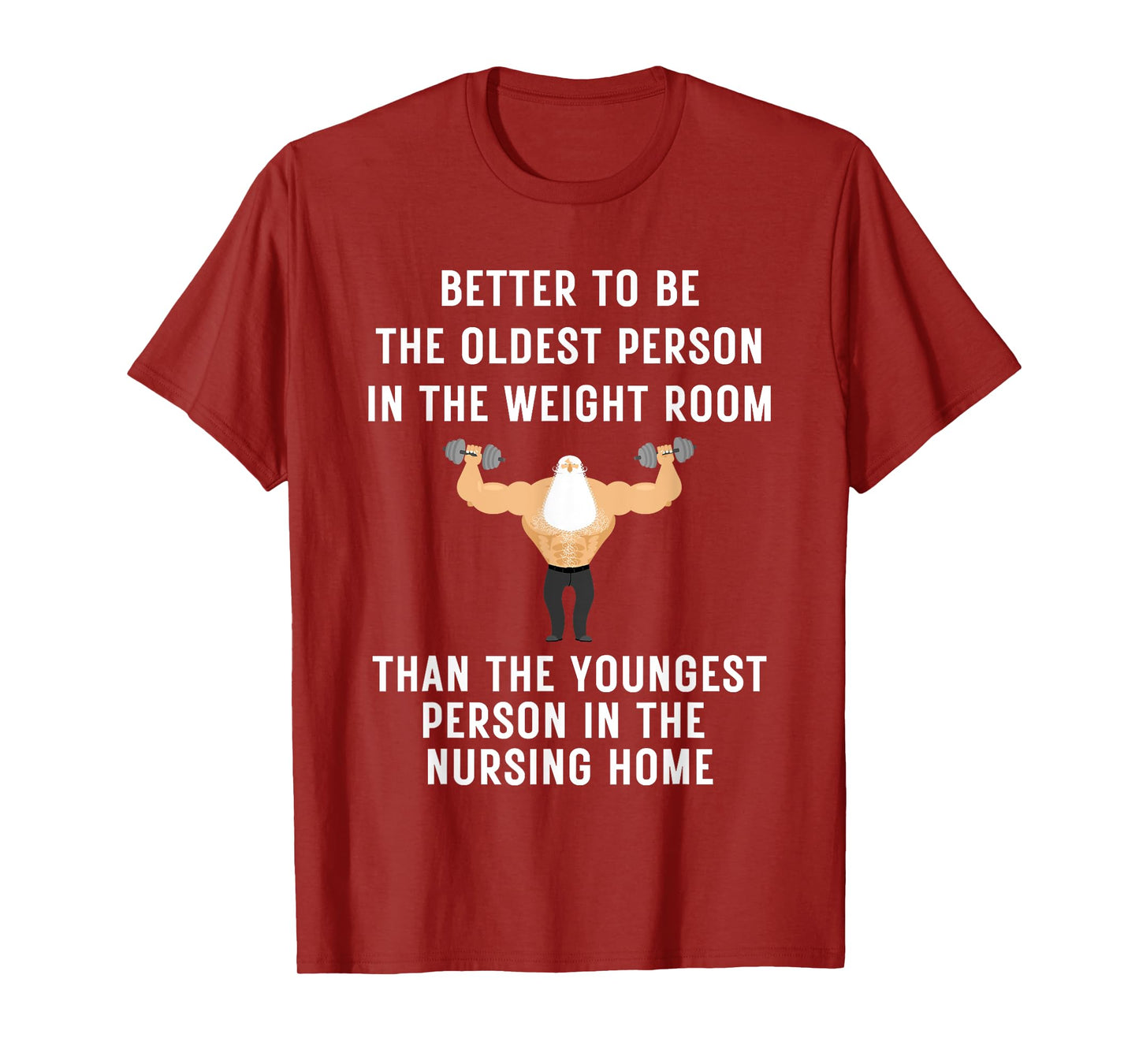 Better to Be Oldest Person in the Gym, Old Man Workout Tee T-Shirt