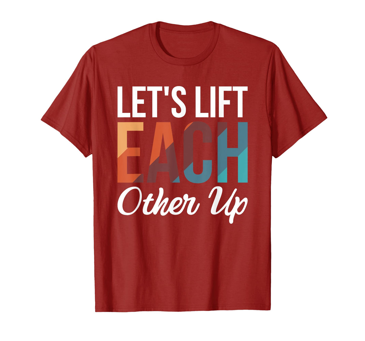 Let's Lift Each Other Up T-Shirt