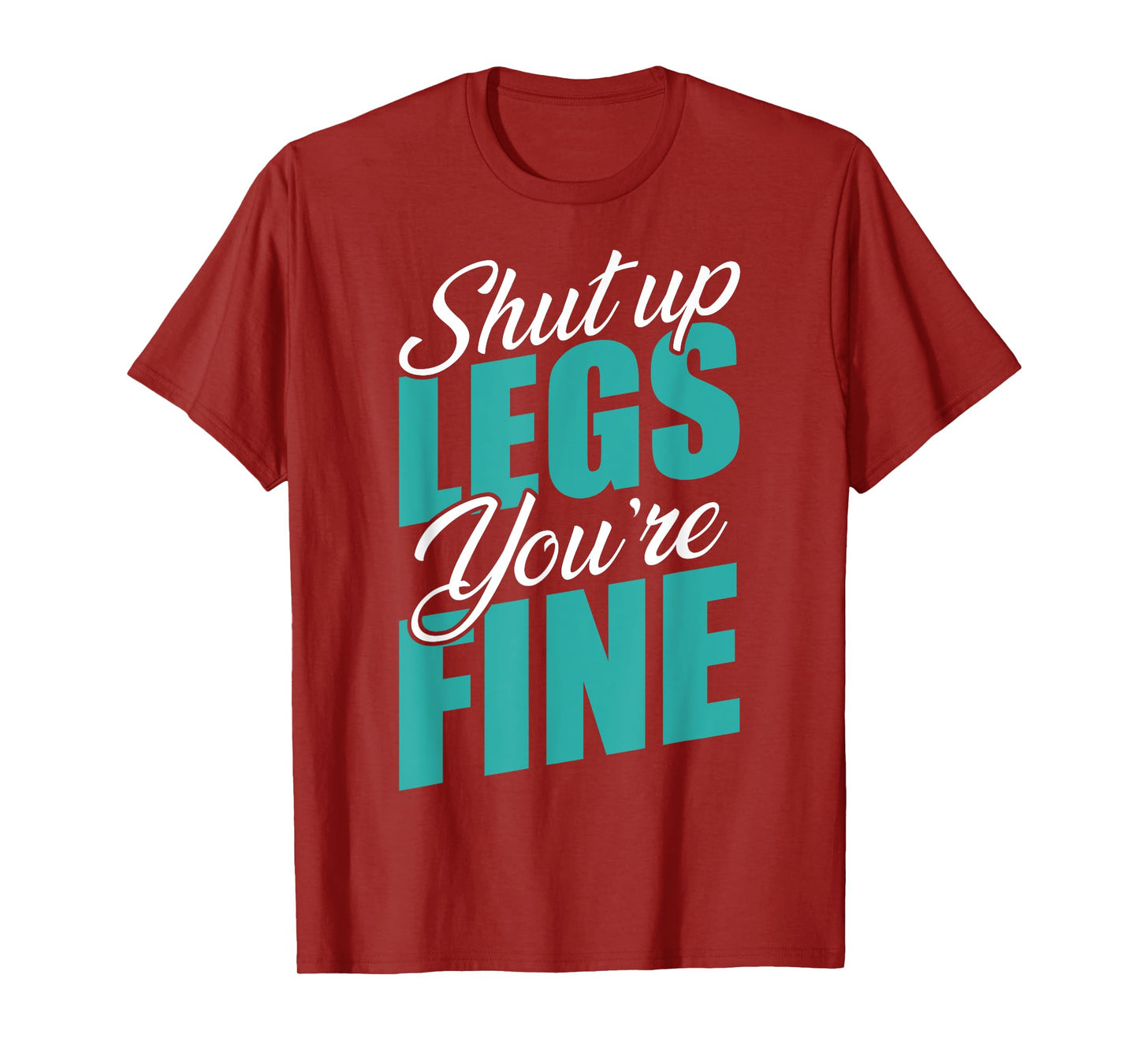 Shut Up Leg You're Fine Fitness Workout Gym Weightlifting T-Shirt
