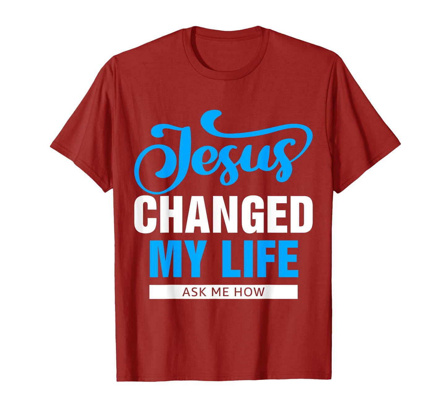 Jesus Changed My Life Ask Me How T-Shirt