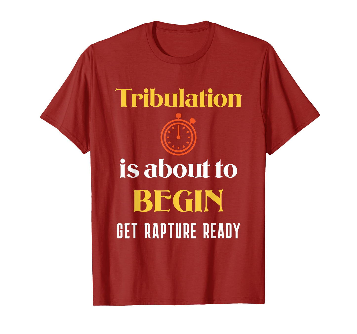 Tribulation is About to Begin, Get Rapture Ready Christian T-Shirt