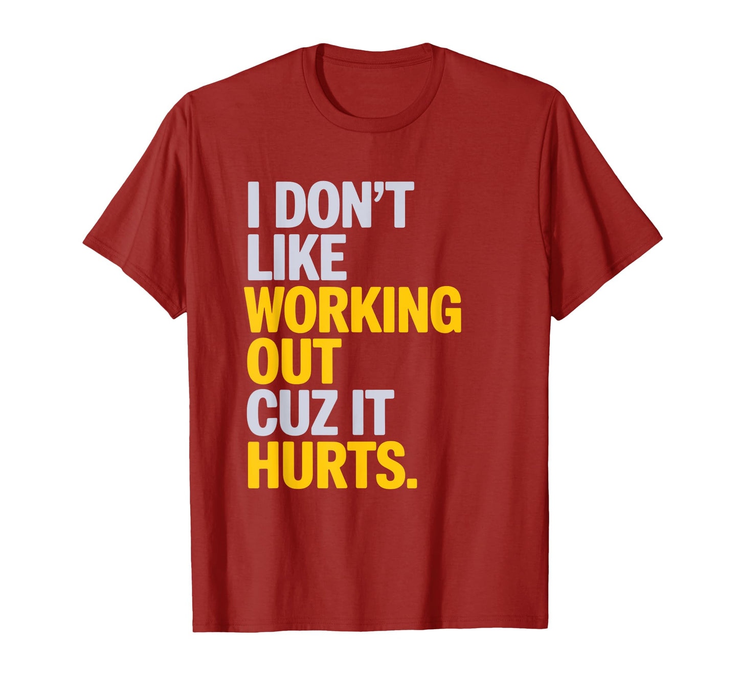 I Don't Like Working Out Cuz It Hurts Gym T-Shirt