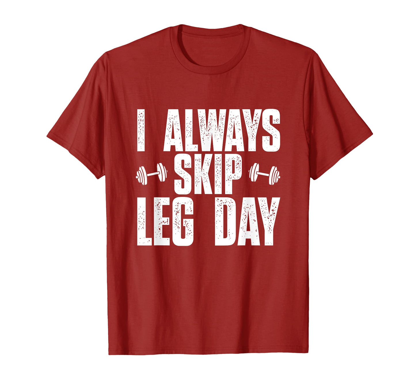 I Always Skip Leg Day, Funny Gym Training Workout Saying T-Shirt