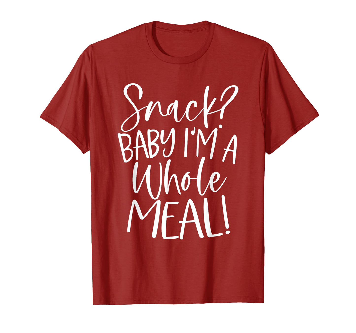Snack? Baby I'm a Whole Meal T-Shirt