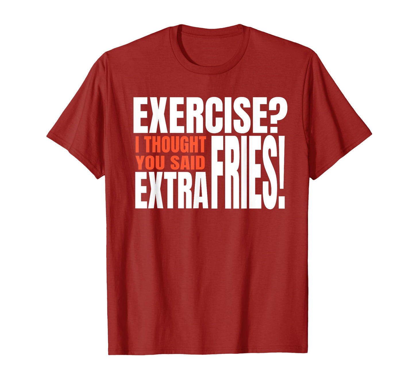 Exercise I Thought You Said Extra Fries Funny Workout T-Shirt
