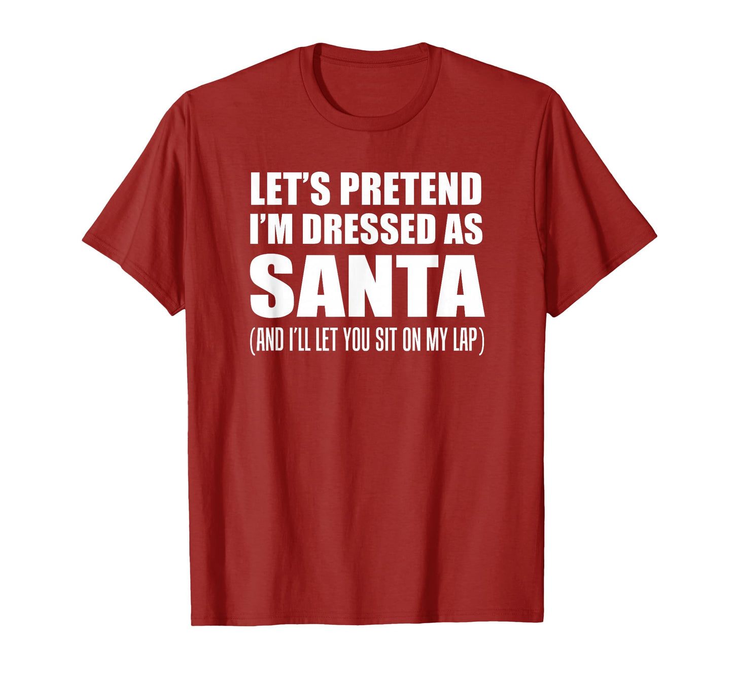 Pretend I'm Santa Sit On My Lap Rude Christmas Funny T-Shirt