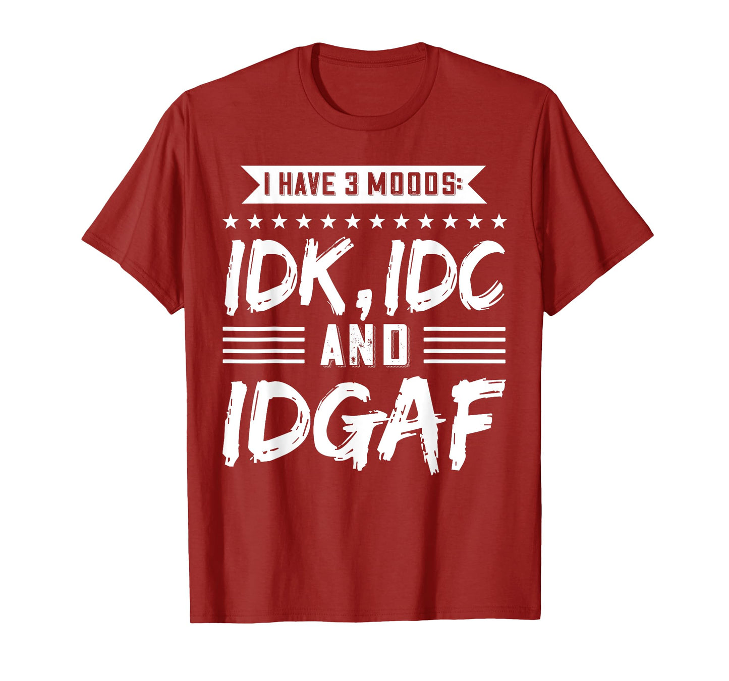I Have 3 Moods IDK, IDC And IDGAF T-Shirt