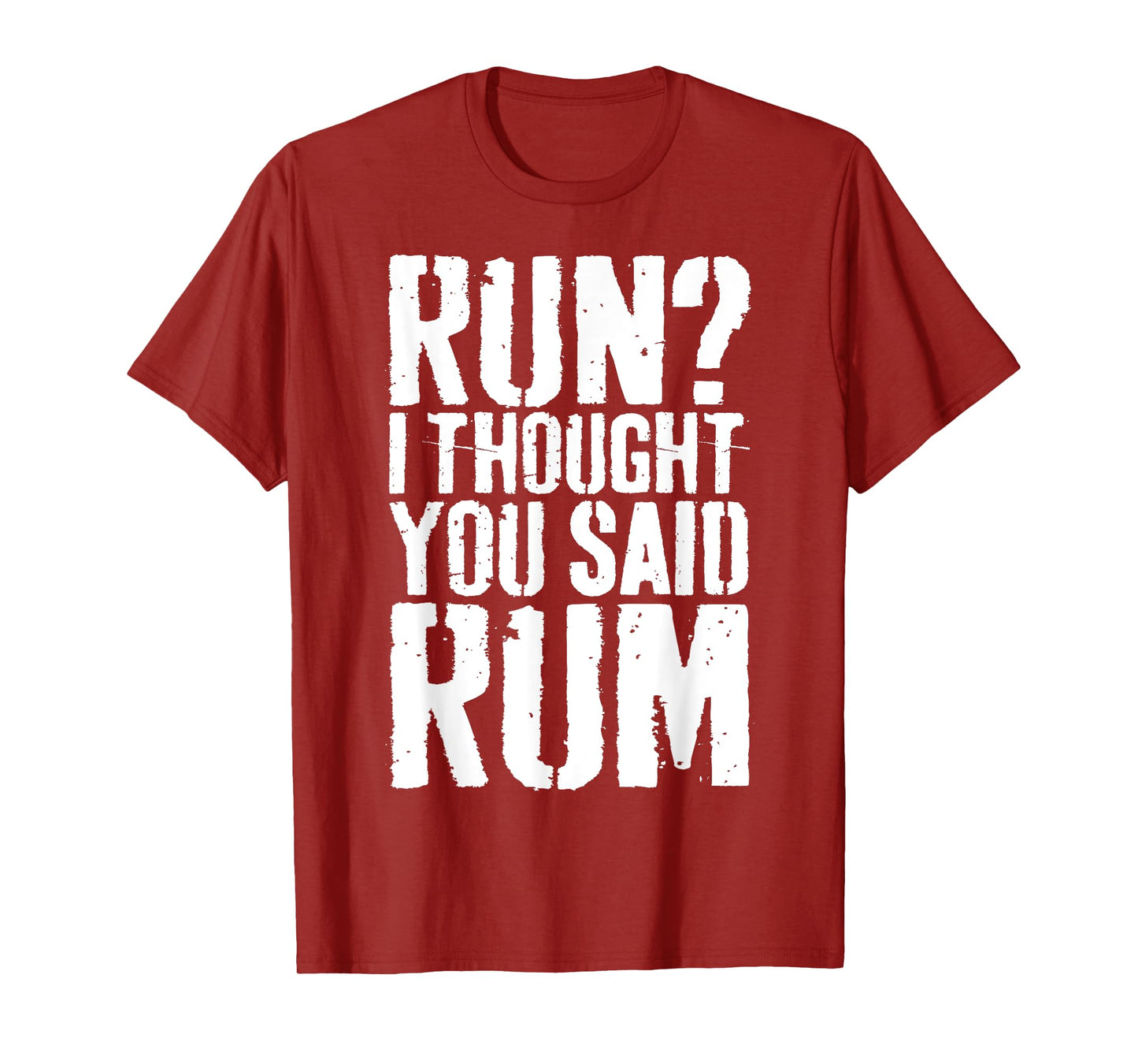 Run I Thought You Said Rum Shirt Funny Men Women Drinking T-Shirt