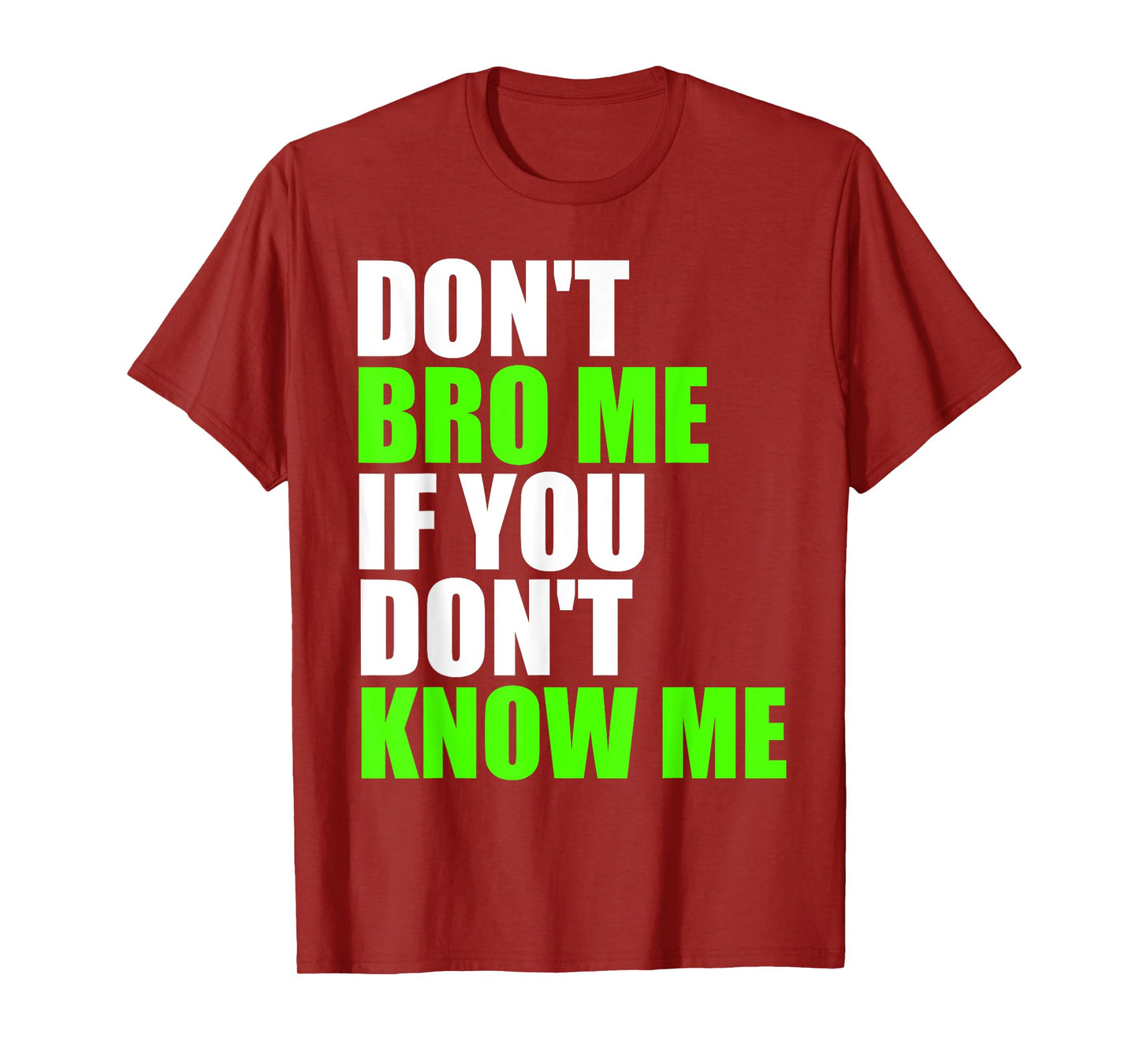 Don't Bro Me If You Don't Know Me T Shirt | Funny Saying Tee T-Shirt