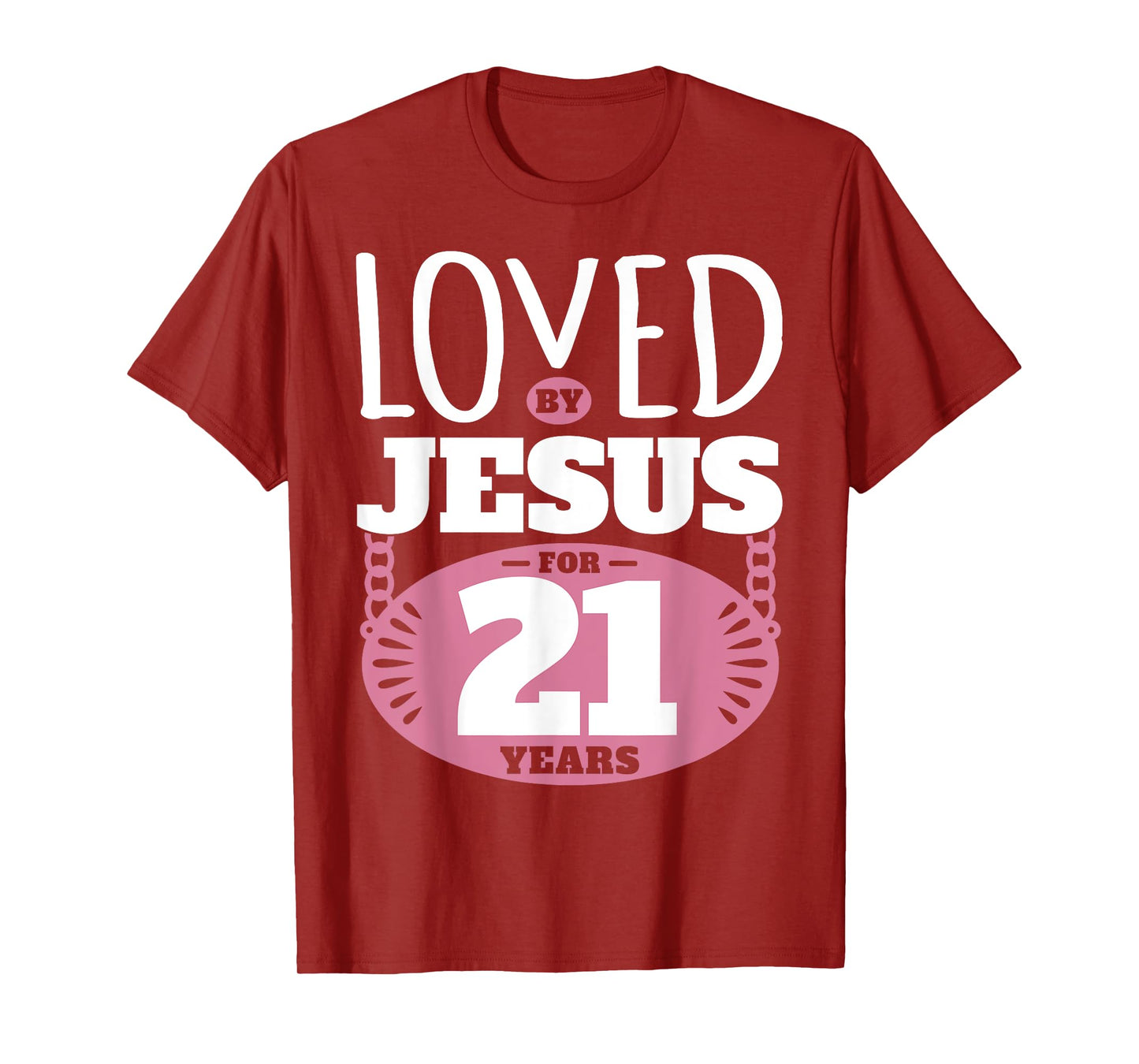 Loved By Jesus For 21 Years - 21st Birthday T-Shirt