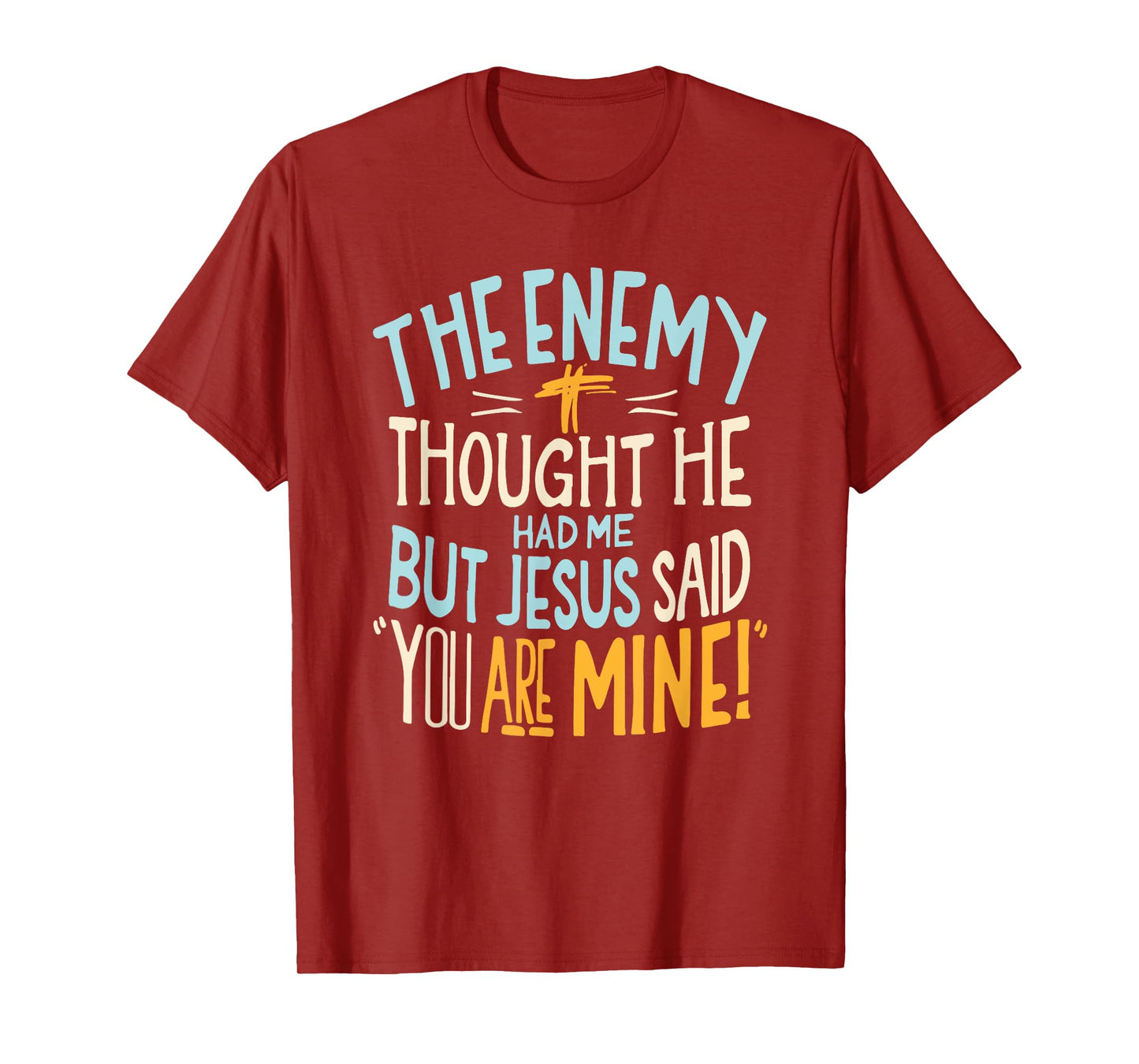 Enemy Thought He Had Me Christian Jesus Said You Are Mine T-Shirt
