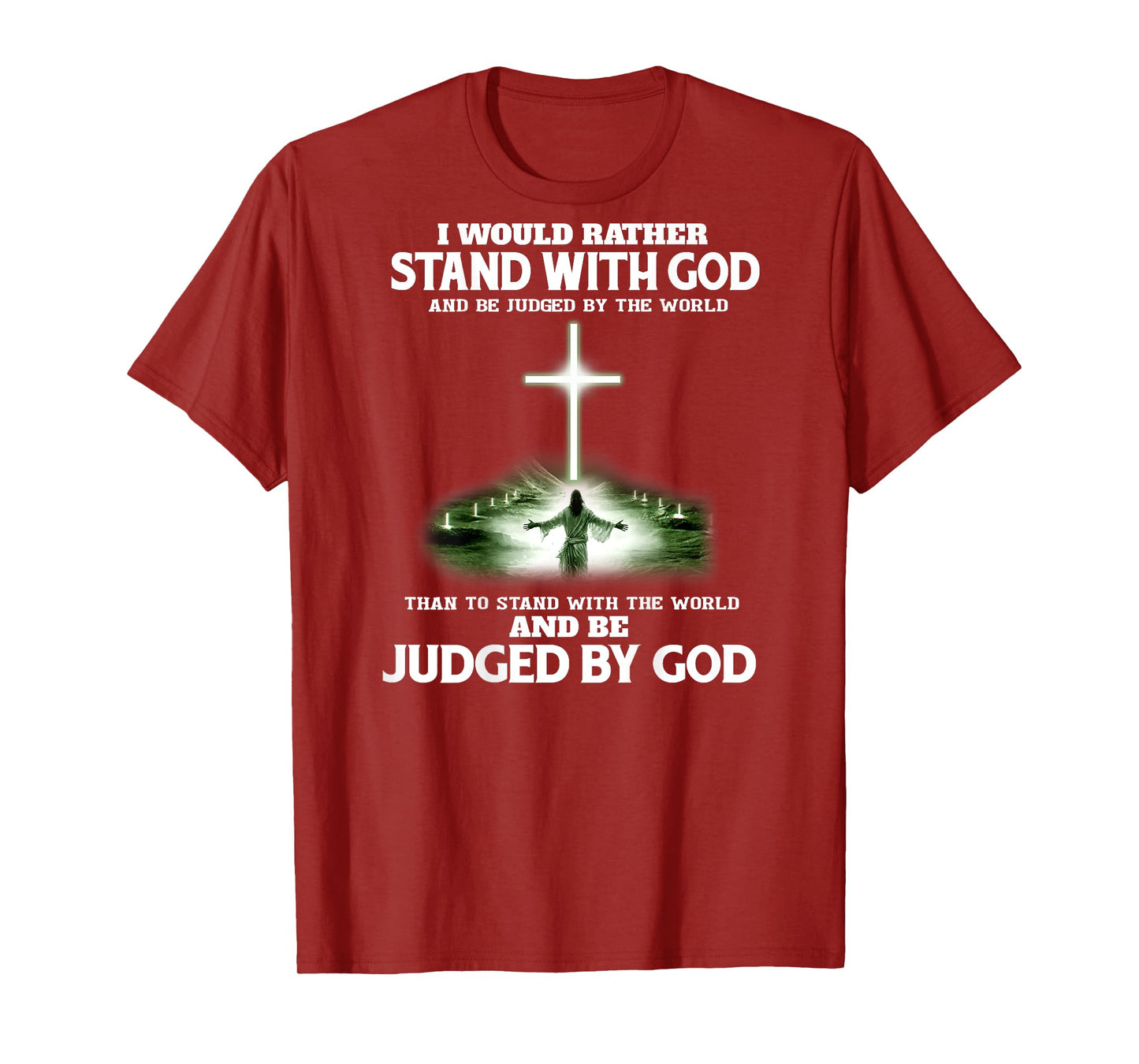 I Would Rather Stand With God And Be Judged By The World T-Shirt