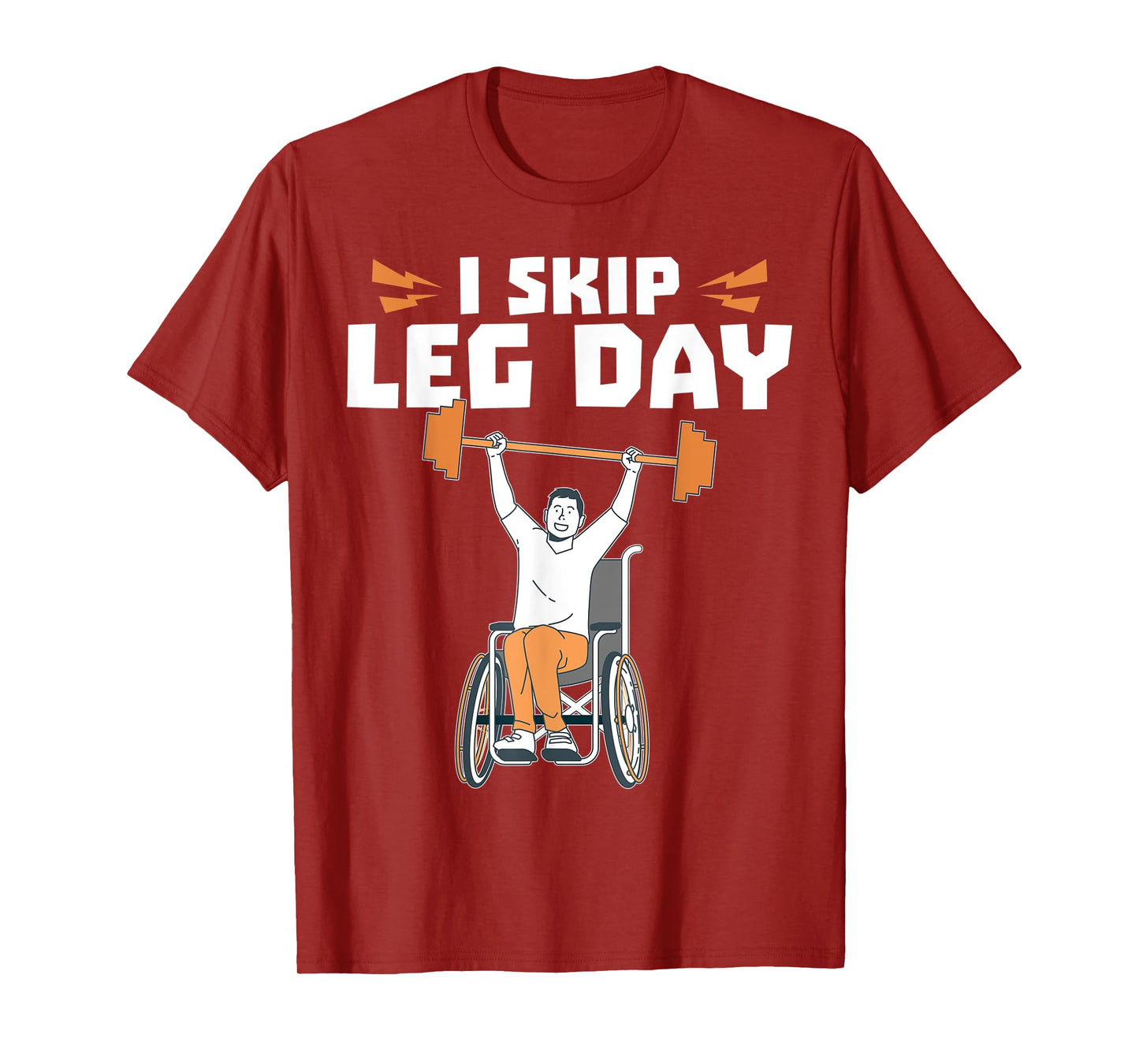 Wheelchair Bodybuilder - I Skip Leg Day T-Shirt