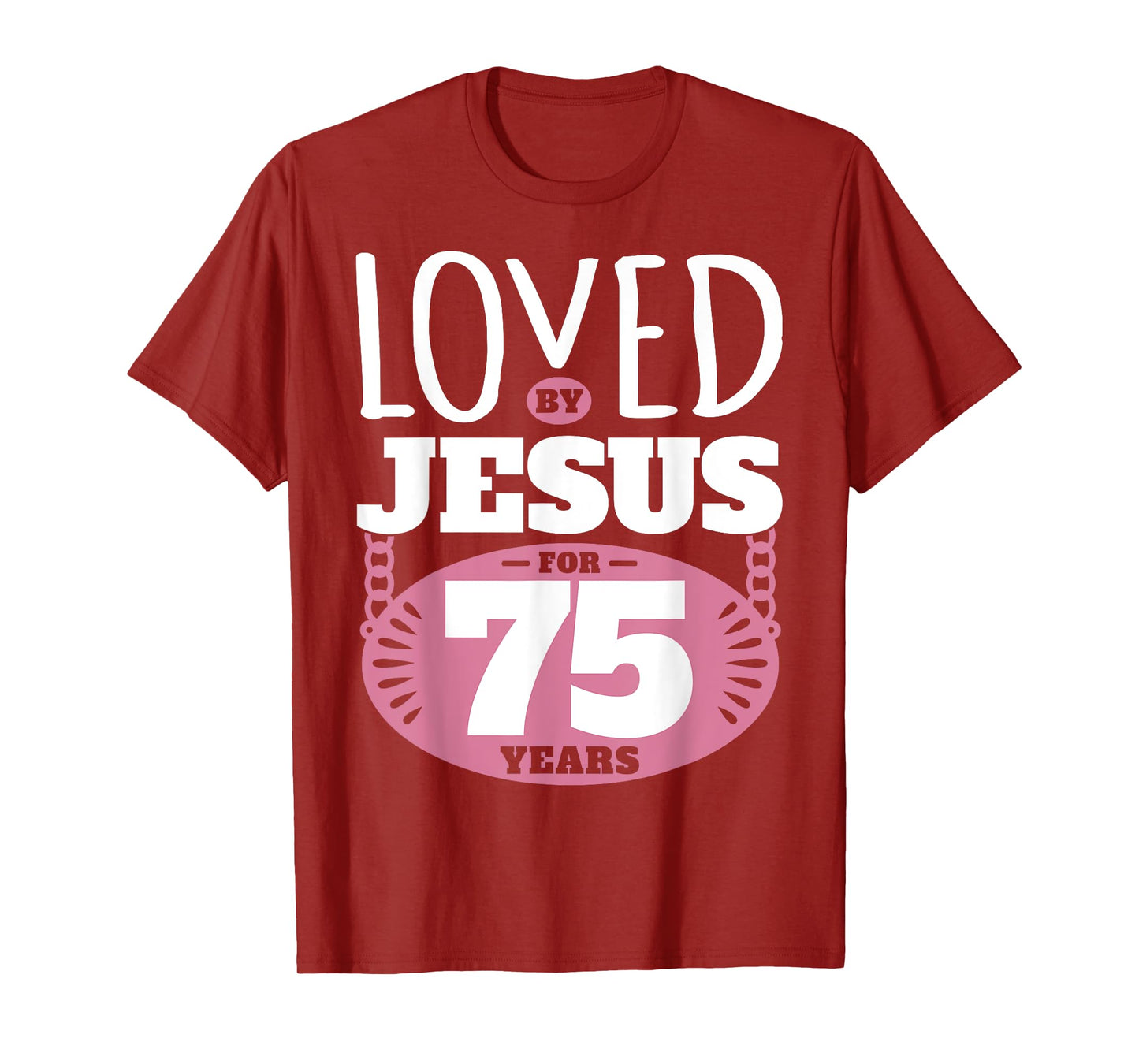 Loved By Jesus For 75 Years - 75th Birthday T-Shirt