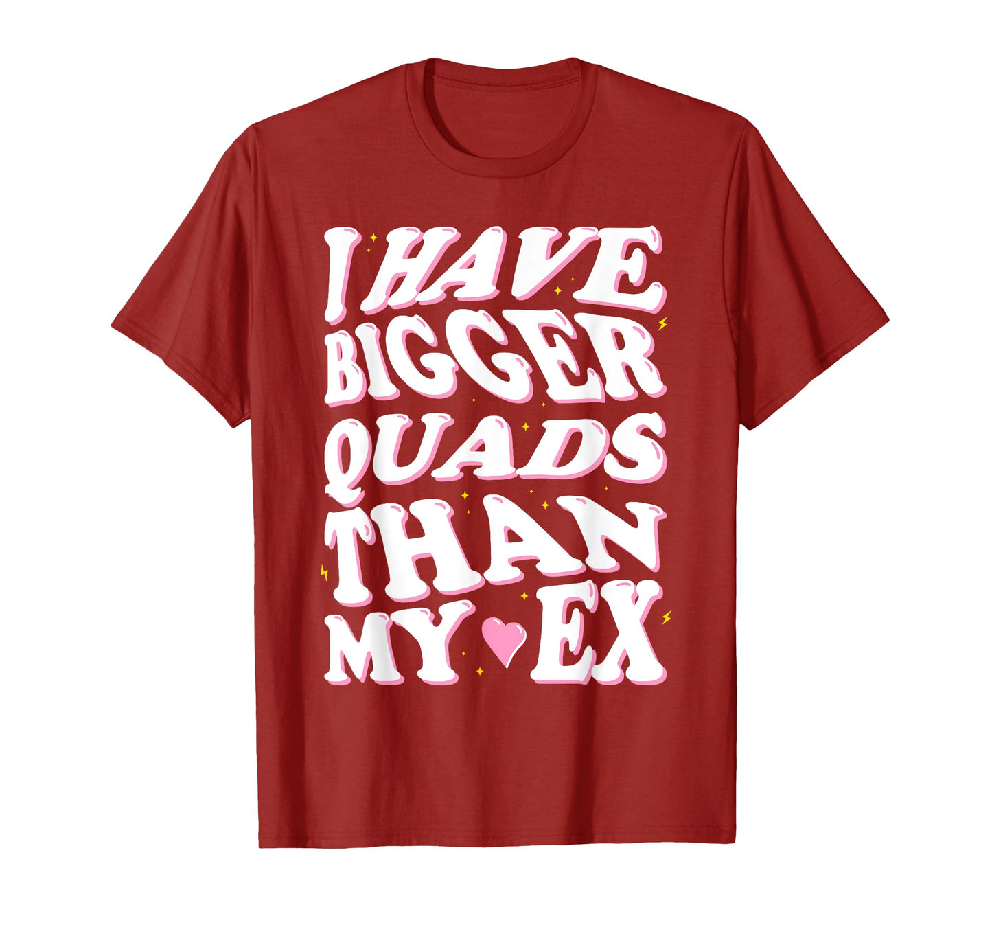 I have bigger quads than my ex T-Shirt