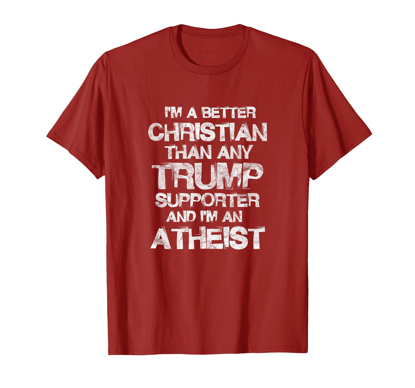 I'm A Better Christian Than Any Trump Supporter Atheist T-Shirt