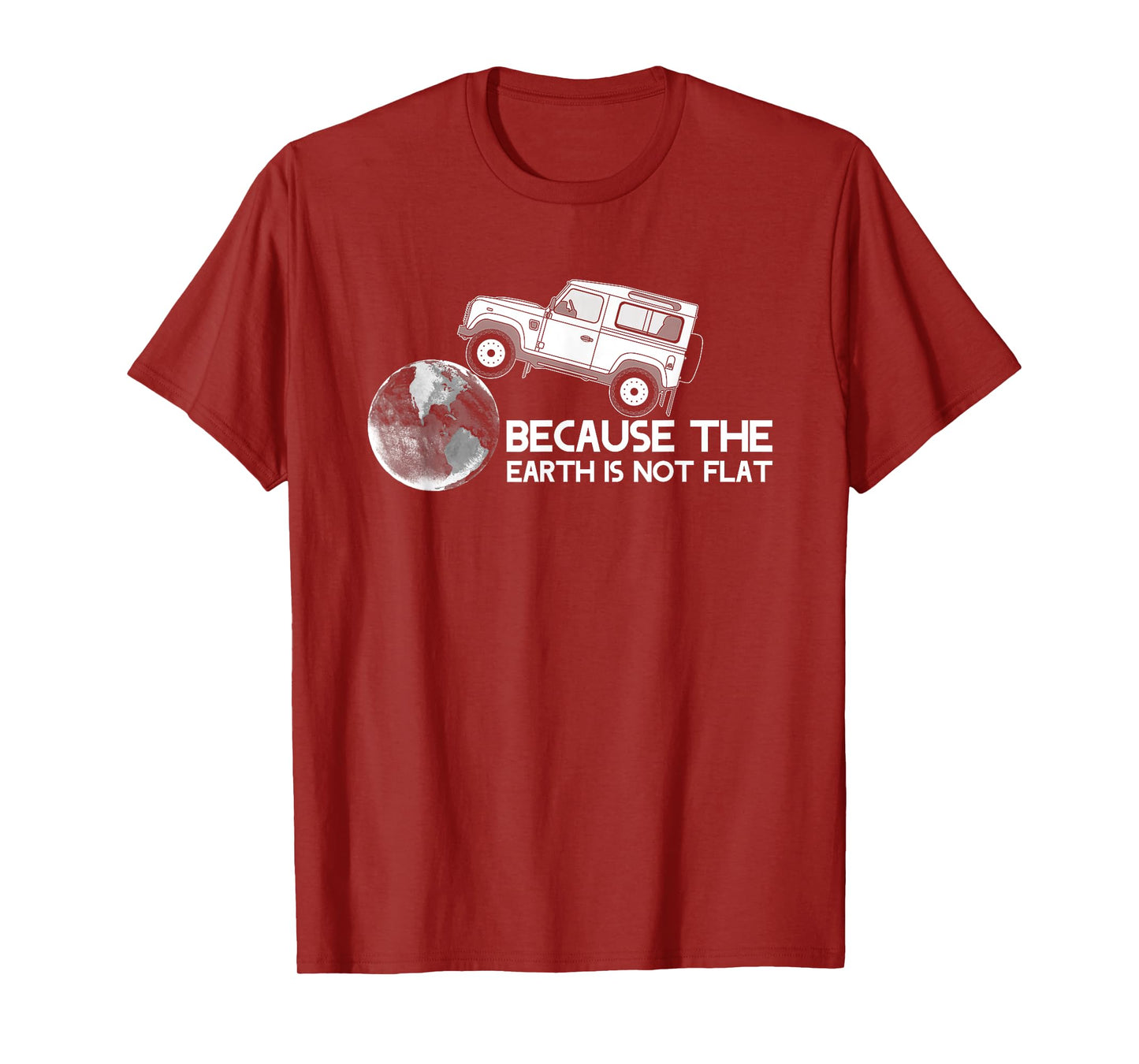 4x4 Earth Rover Because The Earth Is Not Flat T-Shirt