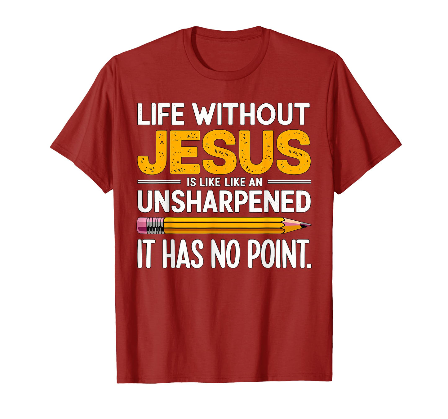 Life without Jesus is like an Unsharpened Pencil Christian T-Shirt