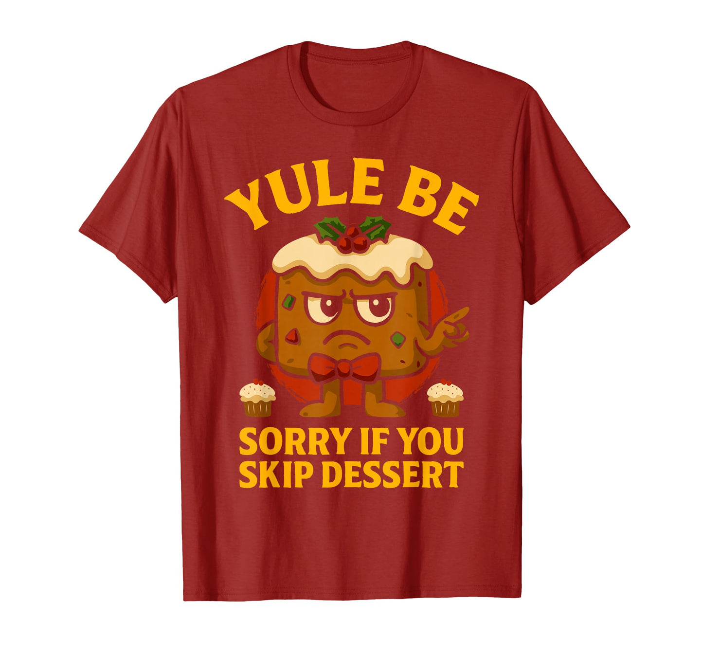 Yule Be Sorry If You Skip Dessert Christmas Santa Xmas T-Shirt