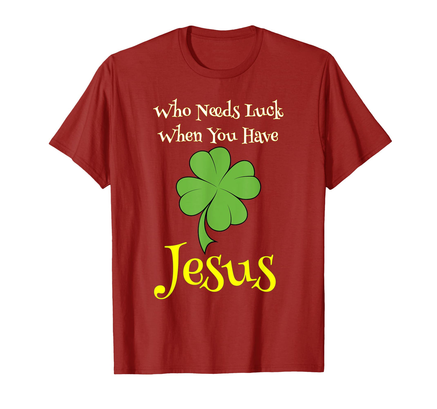 St. Patrick's Day Shirt Who Needs Luck When You Have Jesus T-Shirt