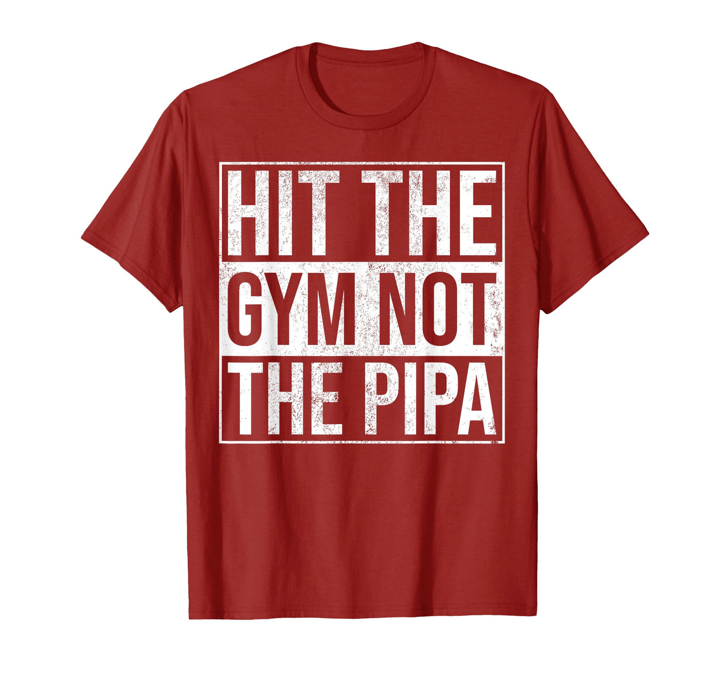 Hit The Gym Not The Pipa T-Shirt