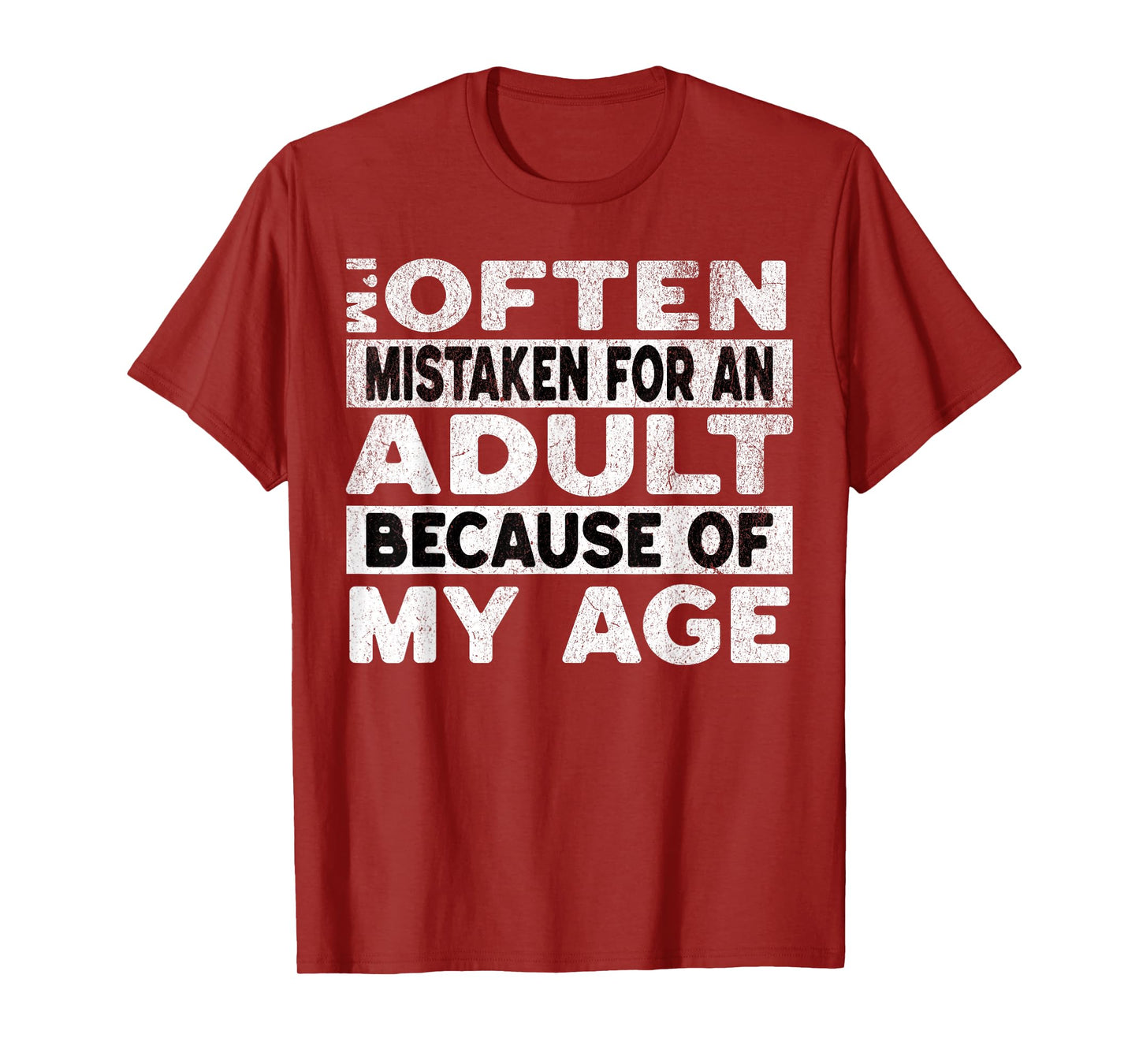 Im Often Mistaken For An Adult Because Of My Age Funny Adult T-Shirt