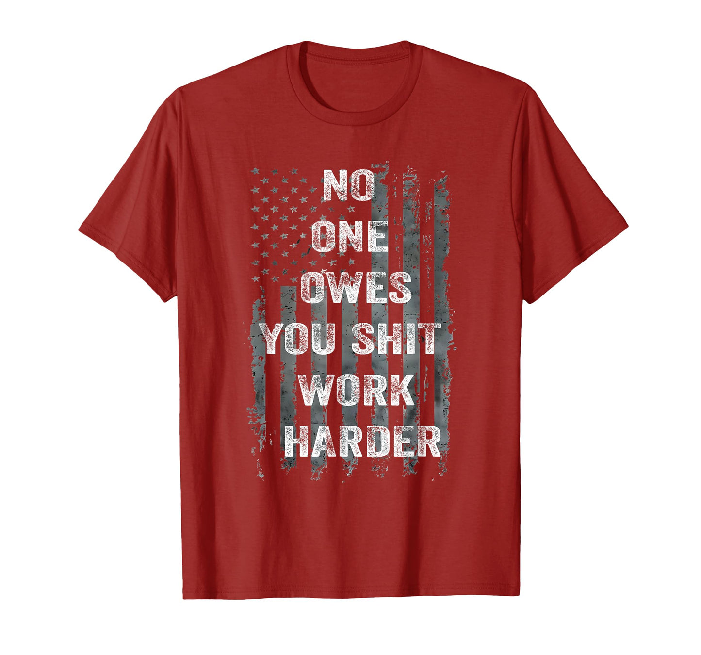 No One Owes You Shit Work Harder Distressed American Flag T-Shirt