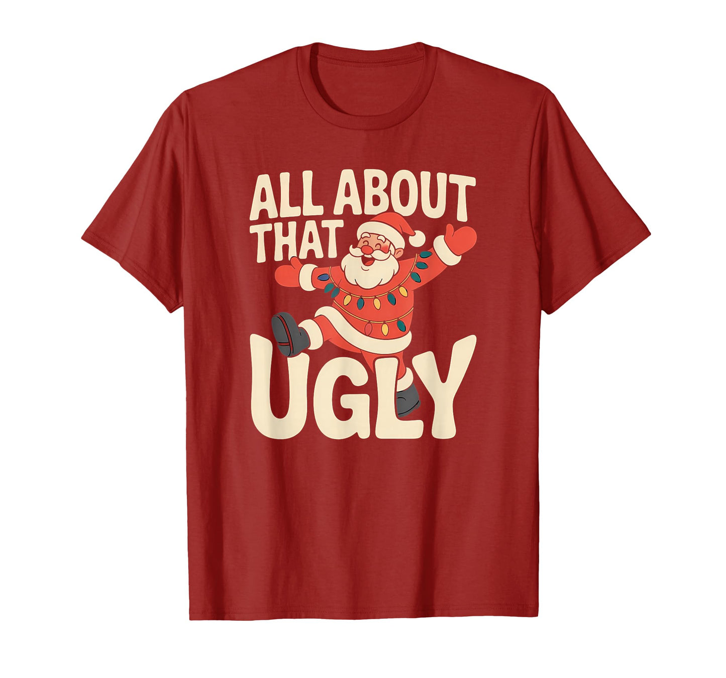 All About That Ugly Santa Christmas T-Shirt