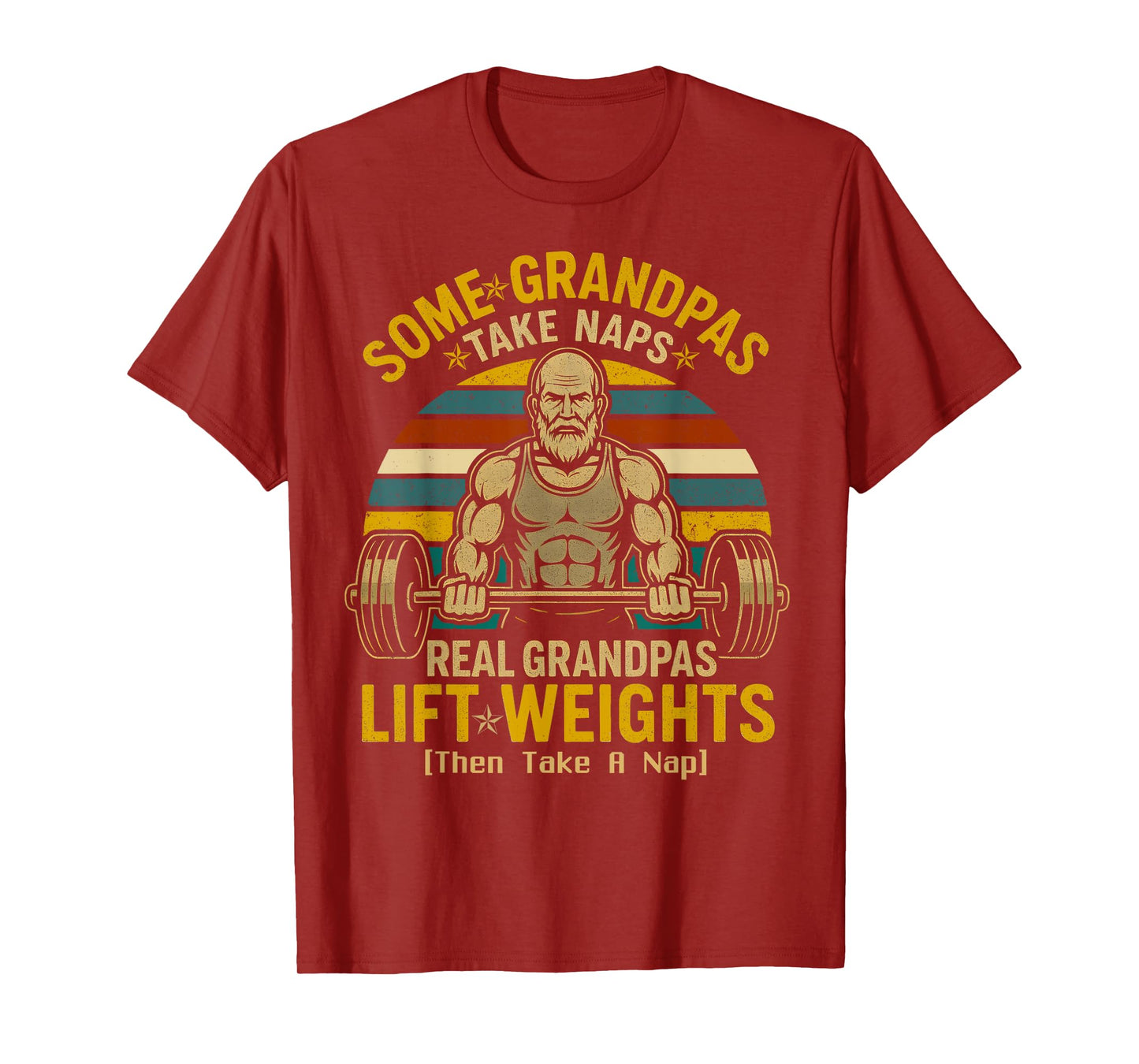 Some Grandpas Take Naps Real Grandpas Lift Weights T-Shirt