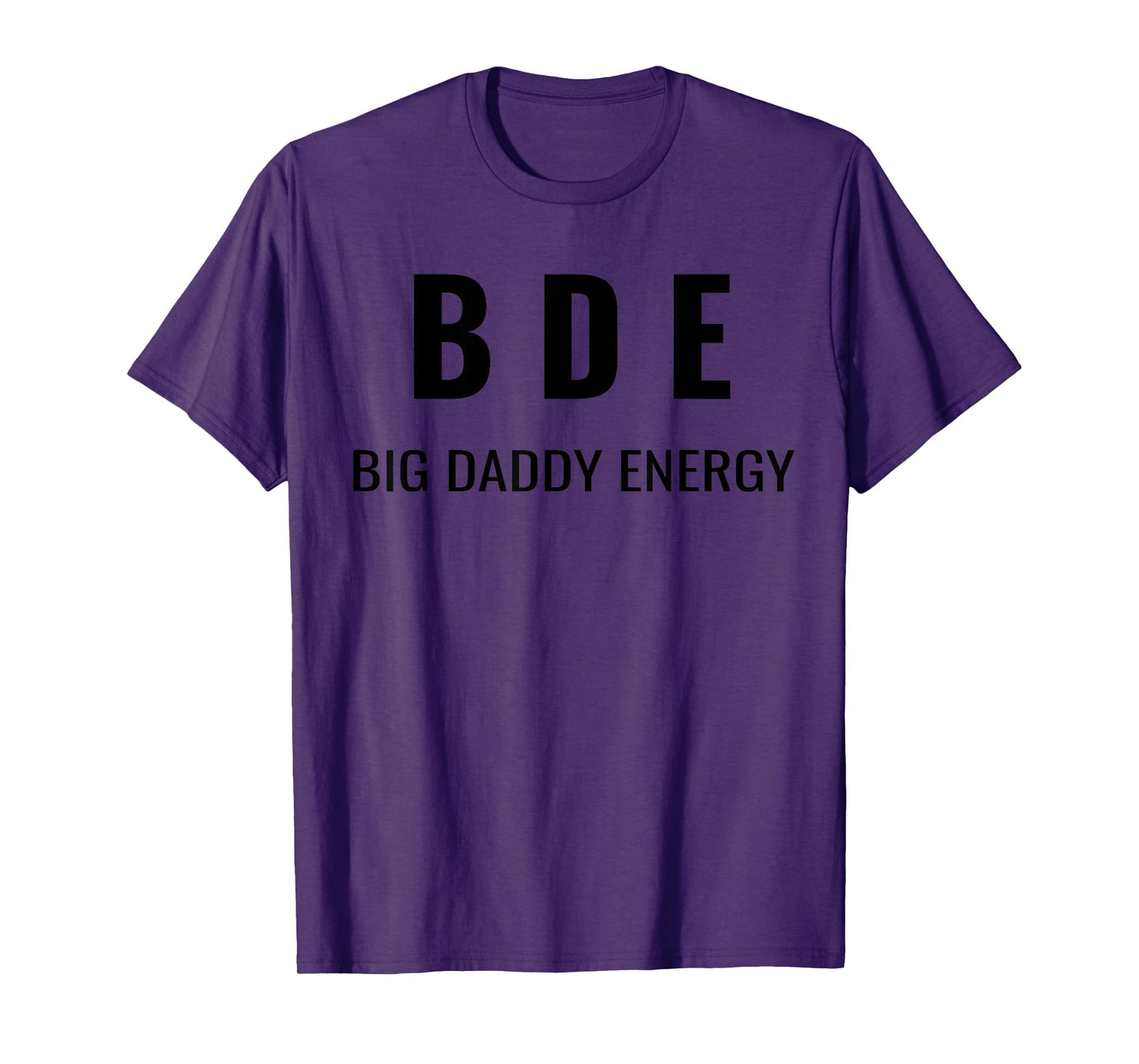 Funny Father's Day BDE Big Daddy Energy Humor For Dad T-Shirt