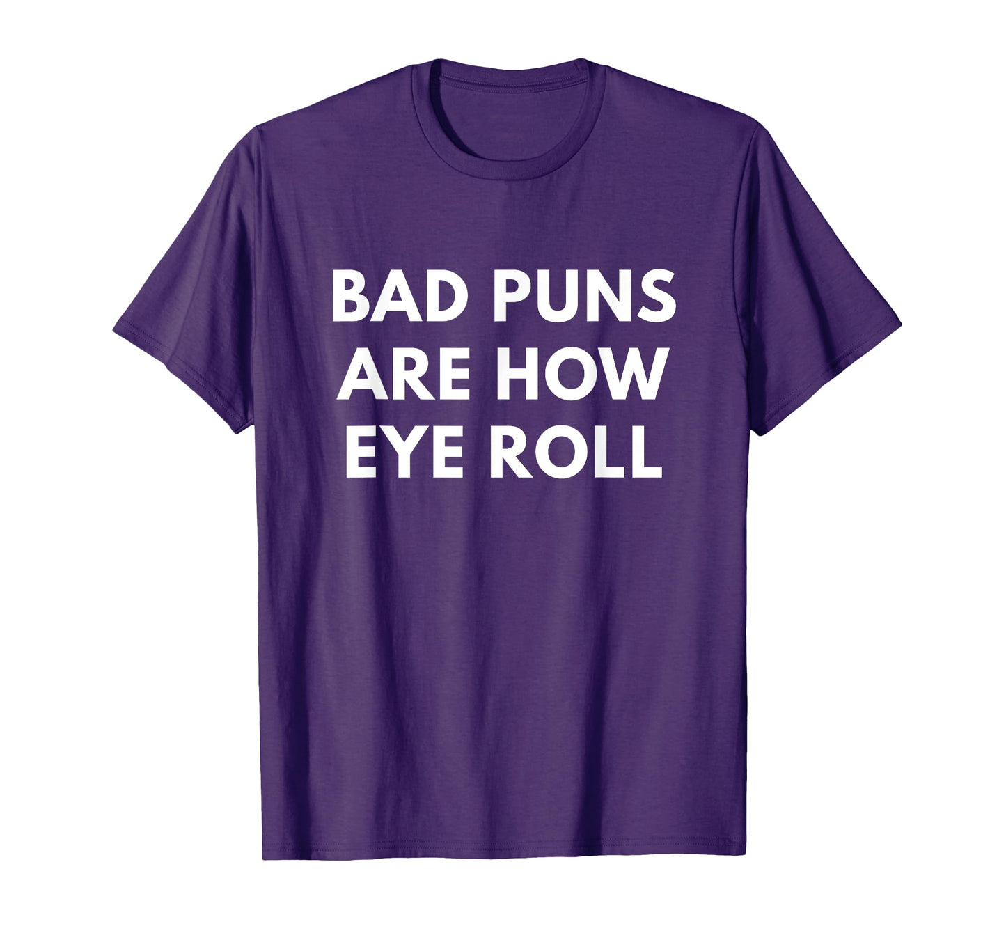 Bad Puns Are How Eye Roll t-shirt - Funny Puns shirts T-Shirt