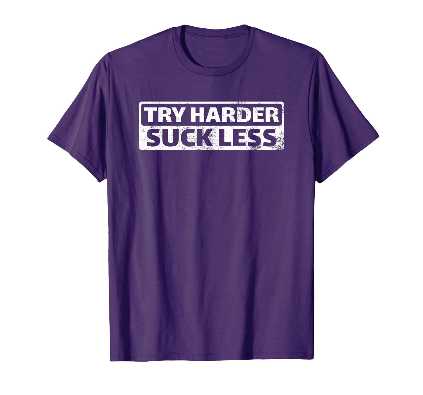 Try Harder Suck Less Motivation For The Gym T-Shirt