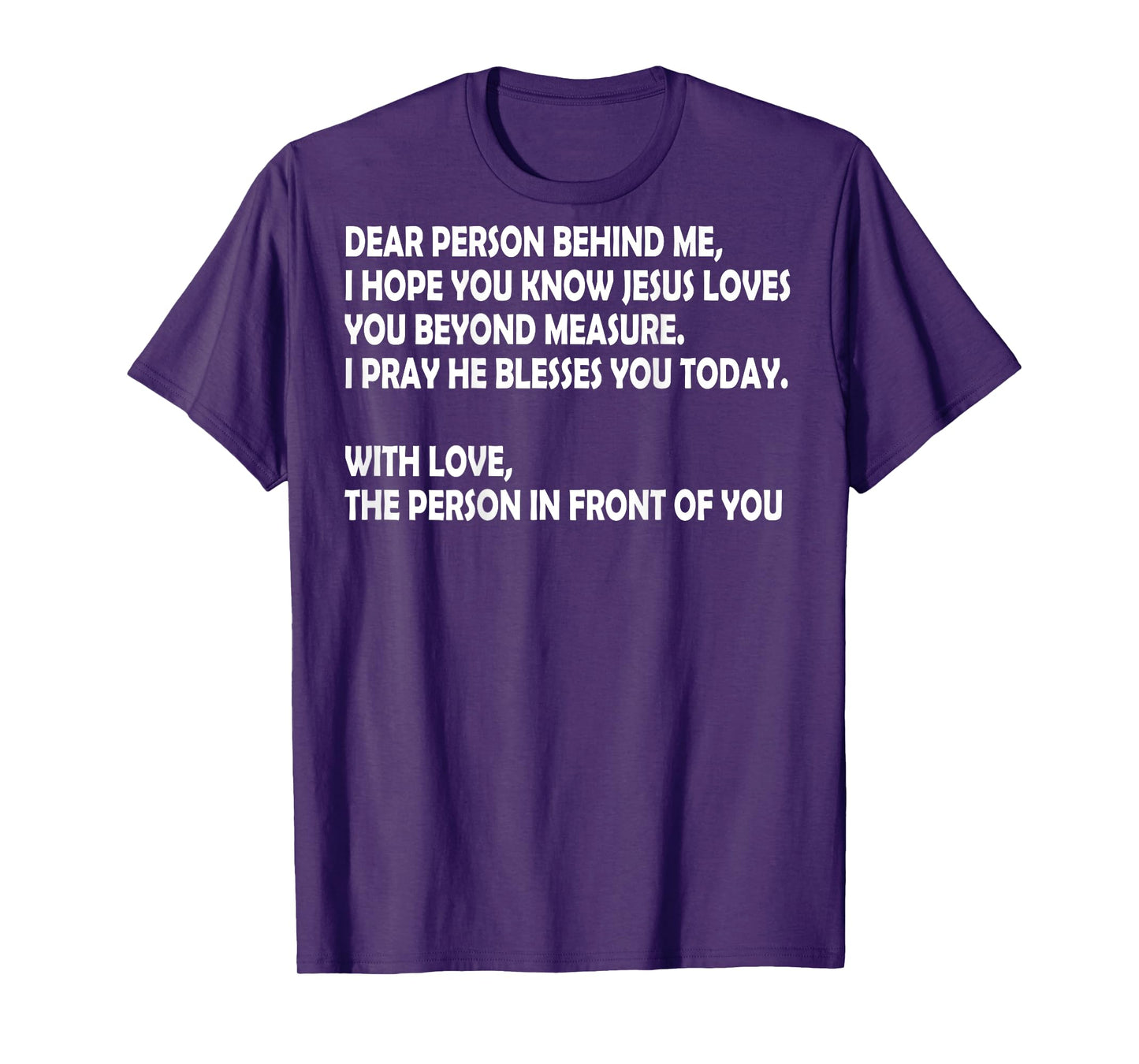 Dear Person Behind Me I Hope You Know Jesus Loves You (back) T-Shirt