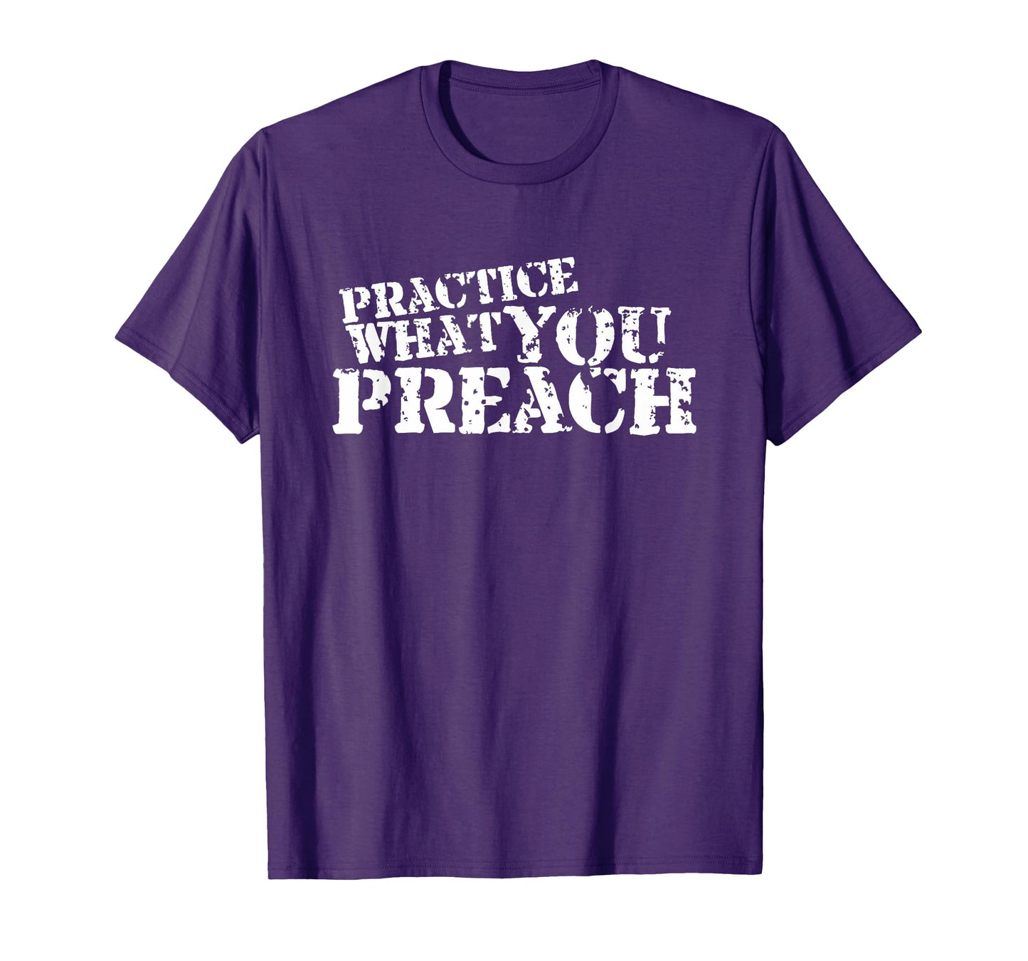 Practice What You Preach Inspirational Motivational T-Shirt