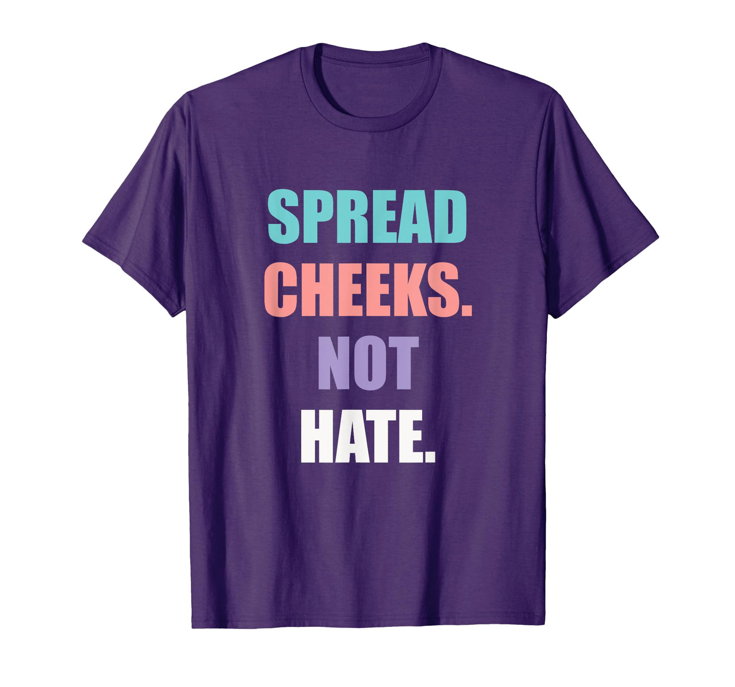 SPREAD CHEEKS NOT HATE T-Shirt