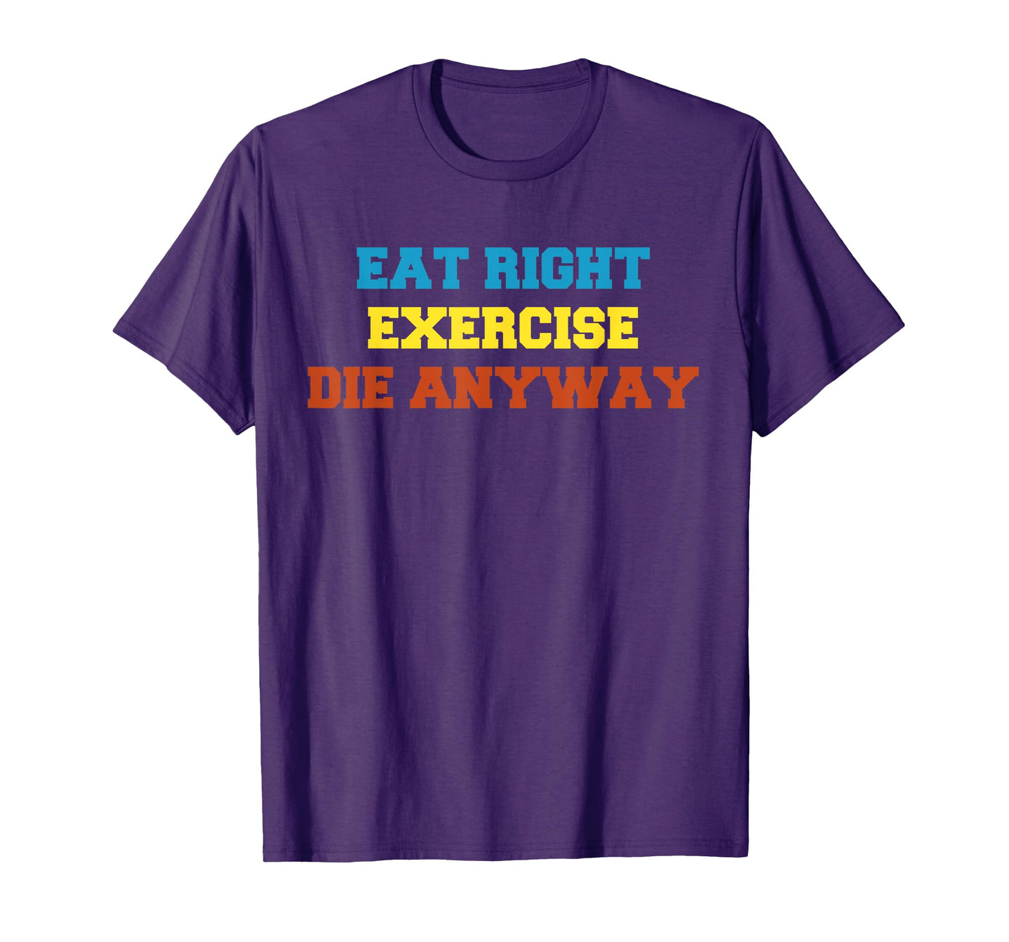 Health 2 Me tshirt Eat Right, Exercise, Die Anyway Funny Wor T-Shirt